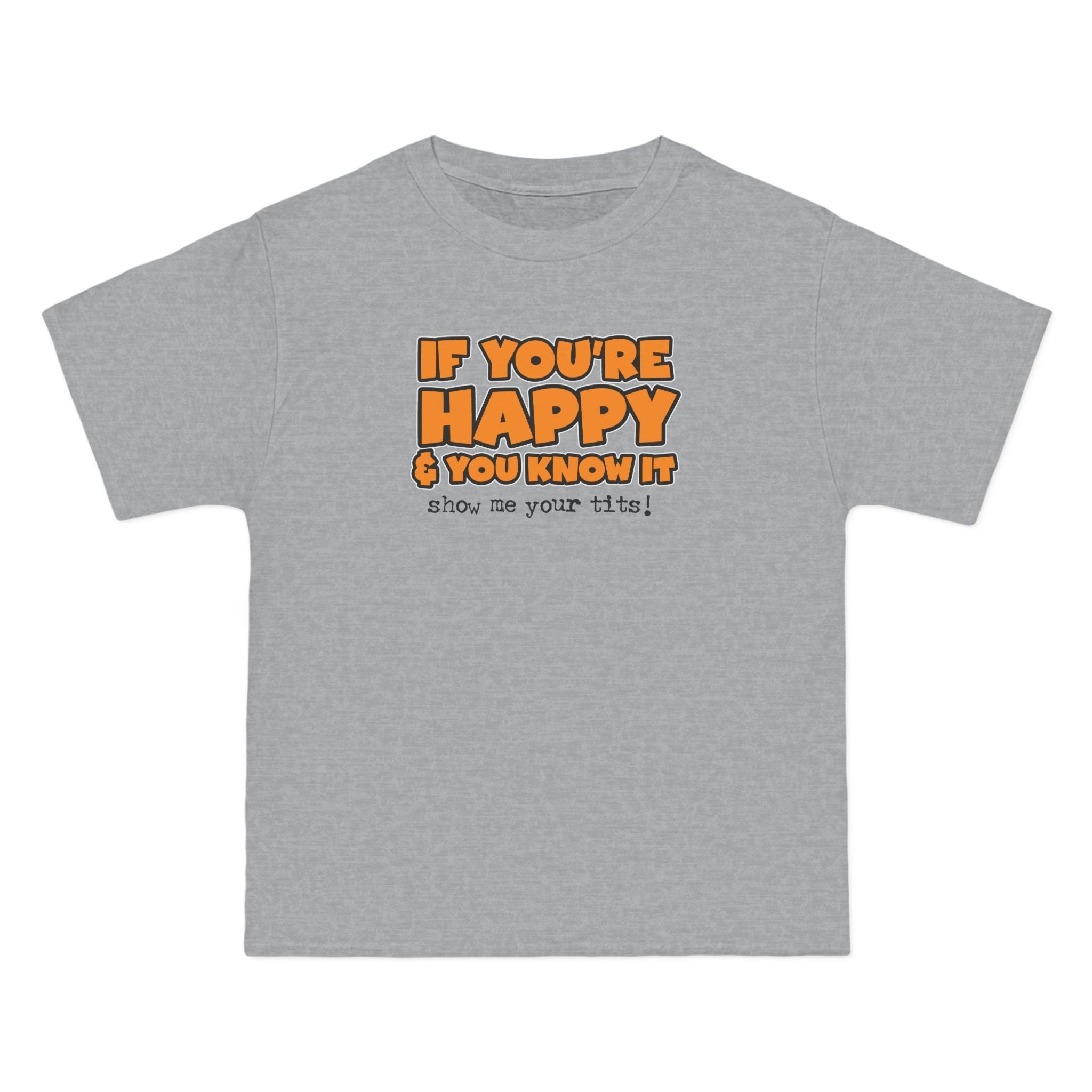 If You're Happy And You Know It Show Me Your Tits! - Men's Heavyweight T-Shirt