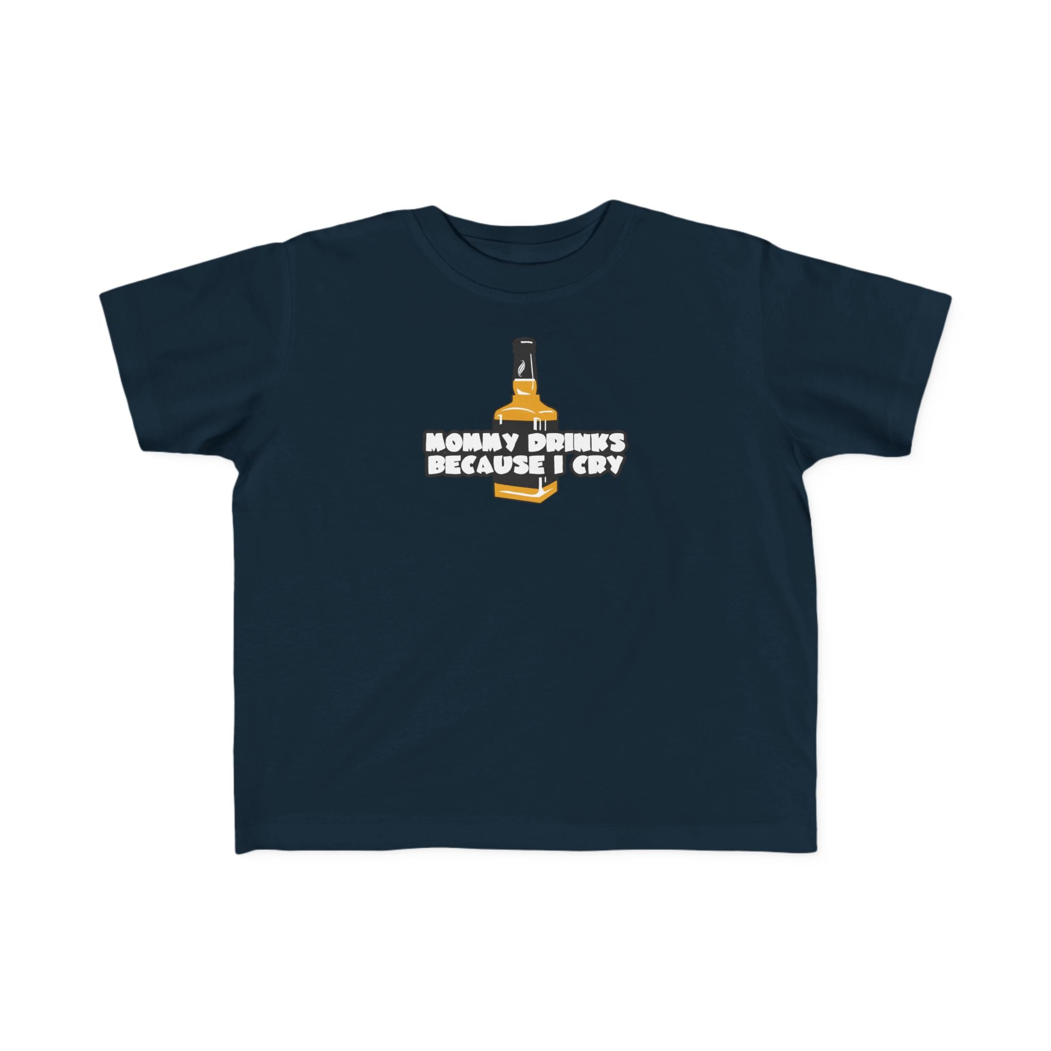 Mommy Drinks Because I Cry - Toddler T-Shirt