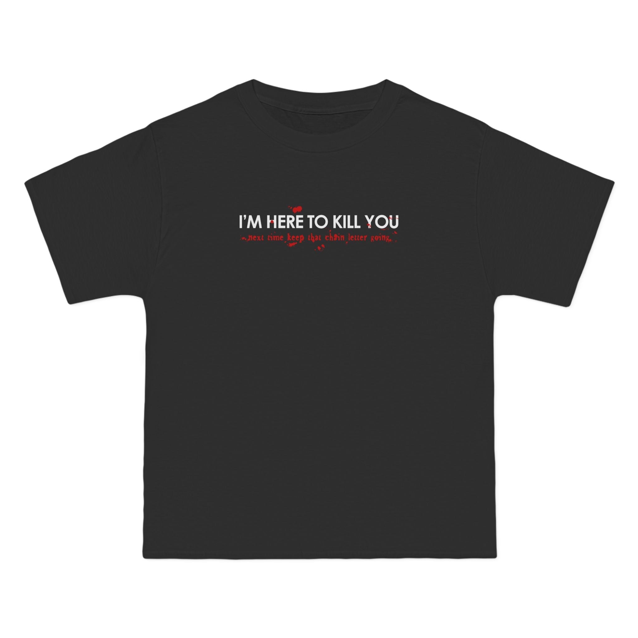 I'm Here To Kill You - Next Time Keep That Chain Letter Going - Men's Heavyweight T-Shirt