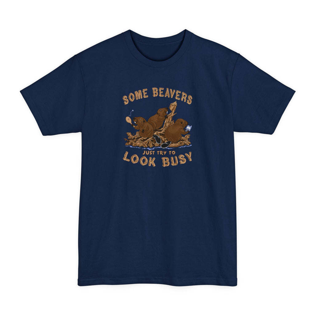 Some Beavers Just Try To Look Busy - Men's Tall T-Shirt