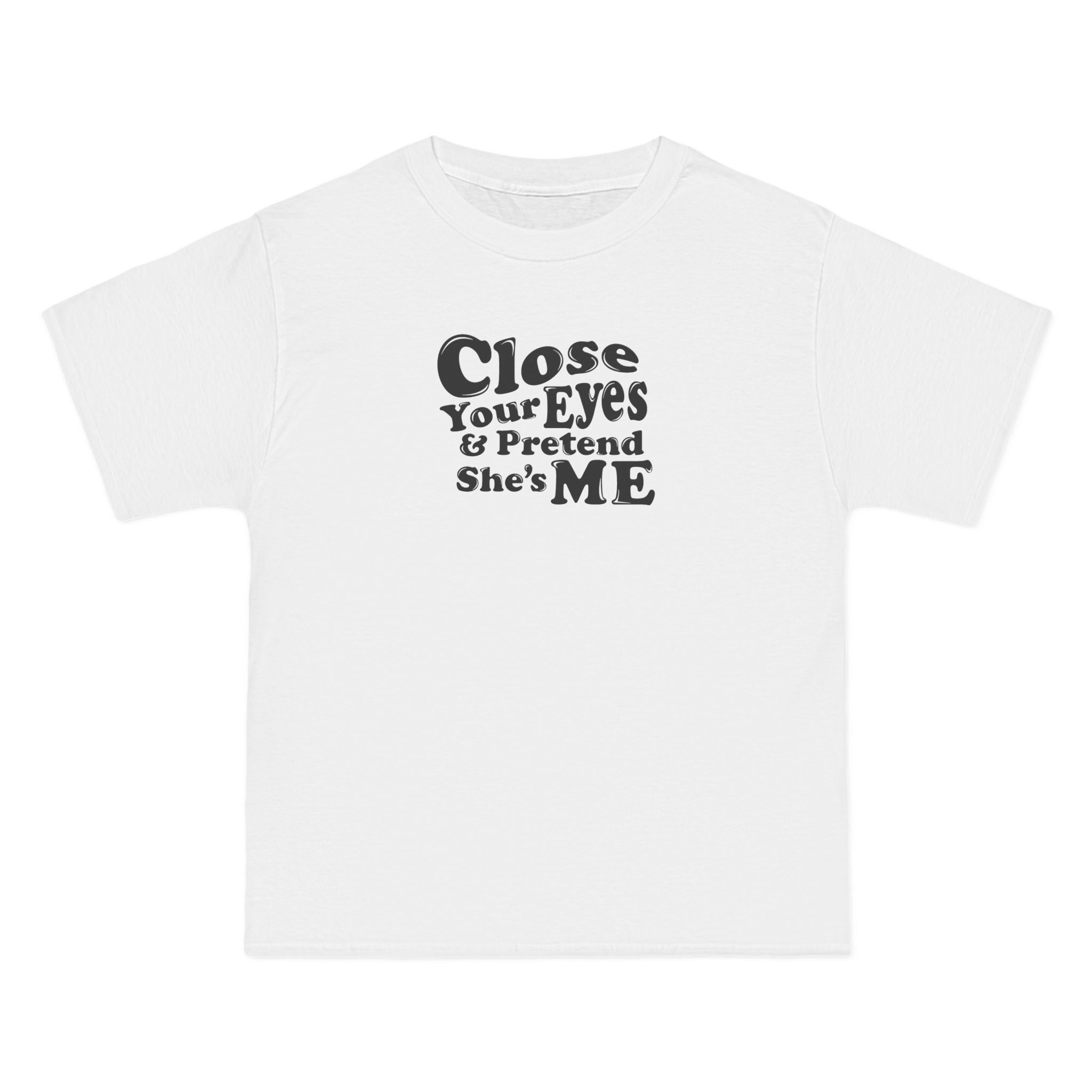 Close Your Eyes And Pretend She's Me - Men's Heavyweight T-Shirt