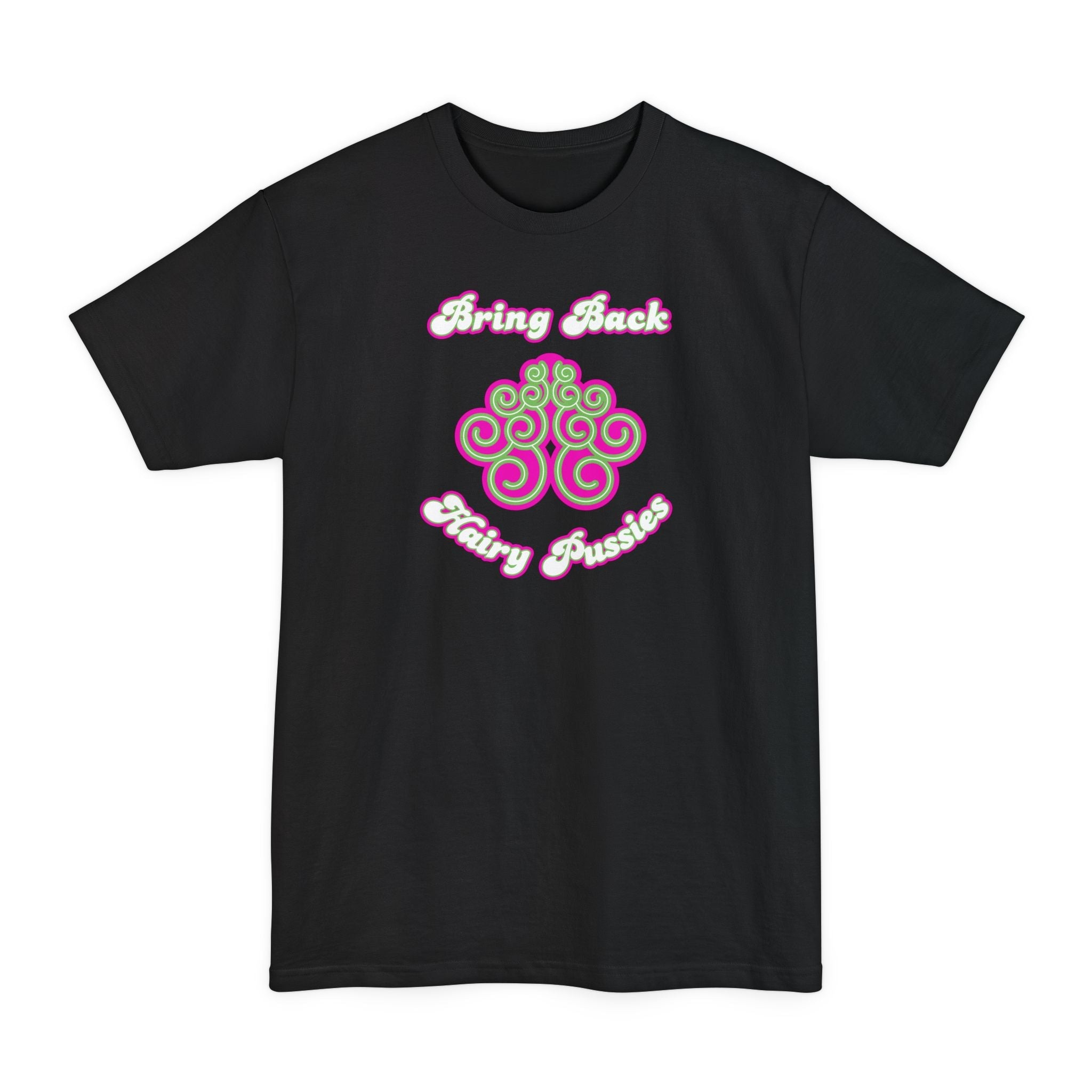 Bring Back Hairy Pussies - Men's Tall T-Shirt