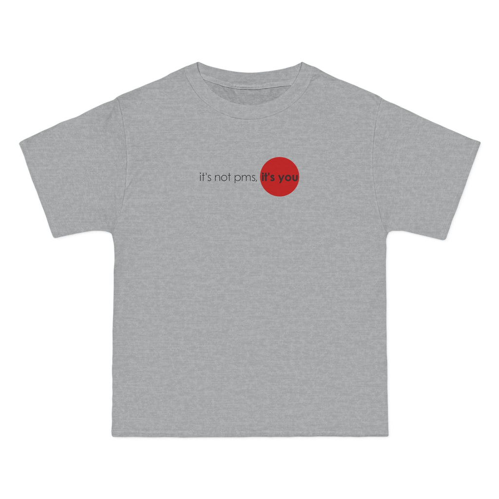 It's Not Pms - It's You - Men's Heavyweight T-Shirt