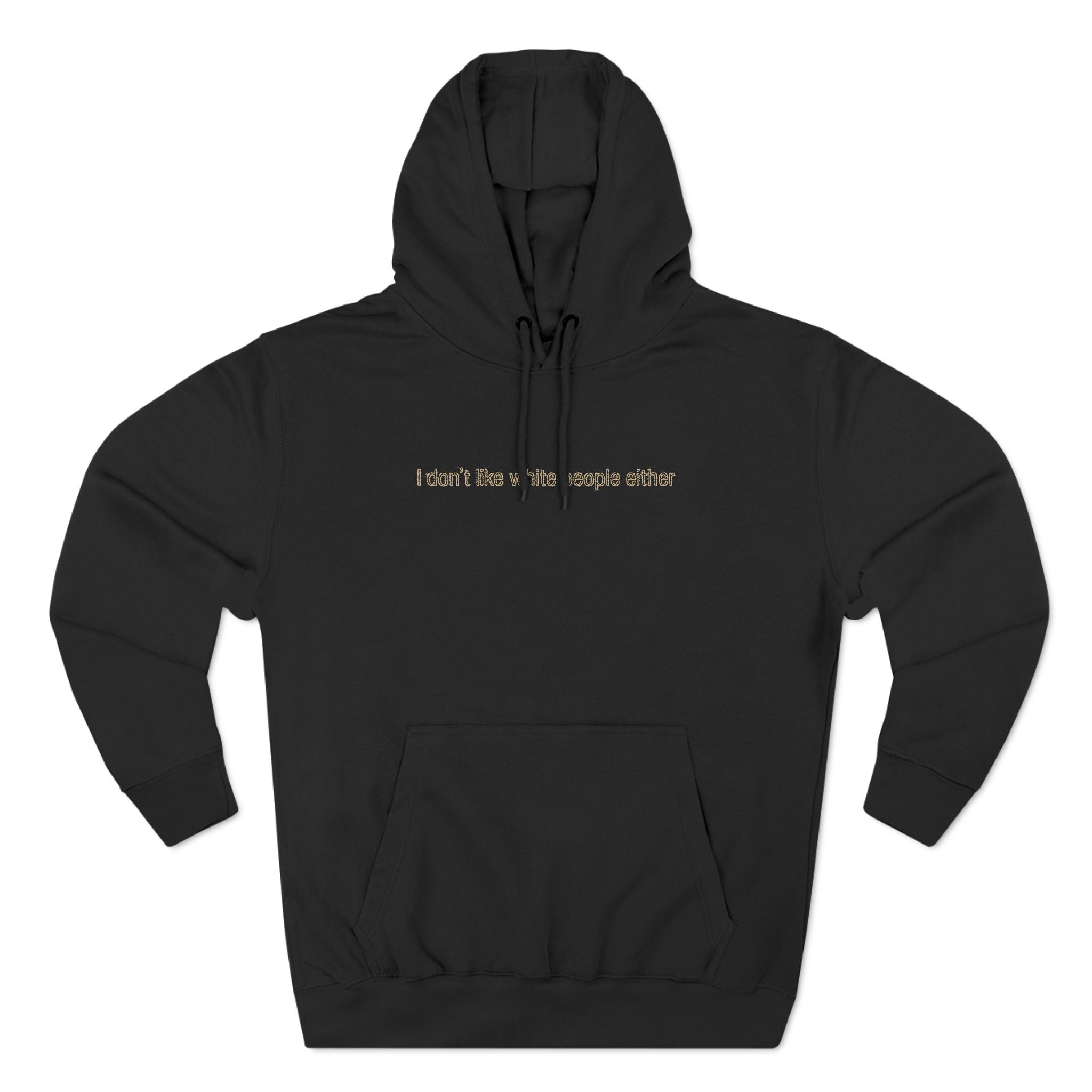 I Don't Like White People Either - Hoodie