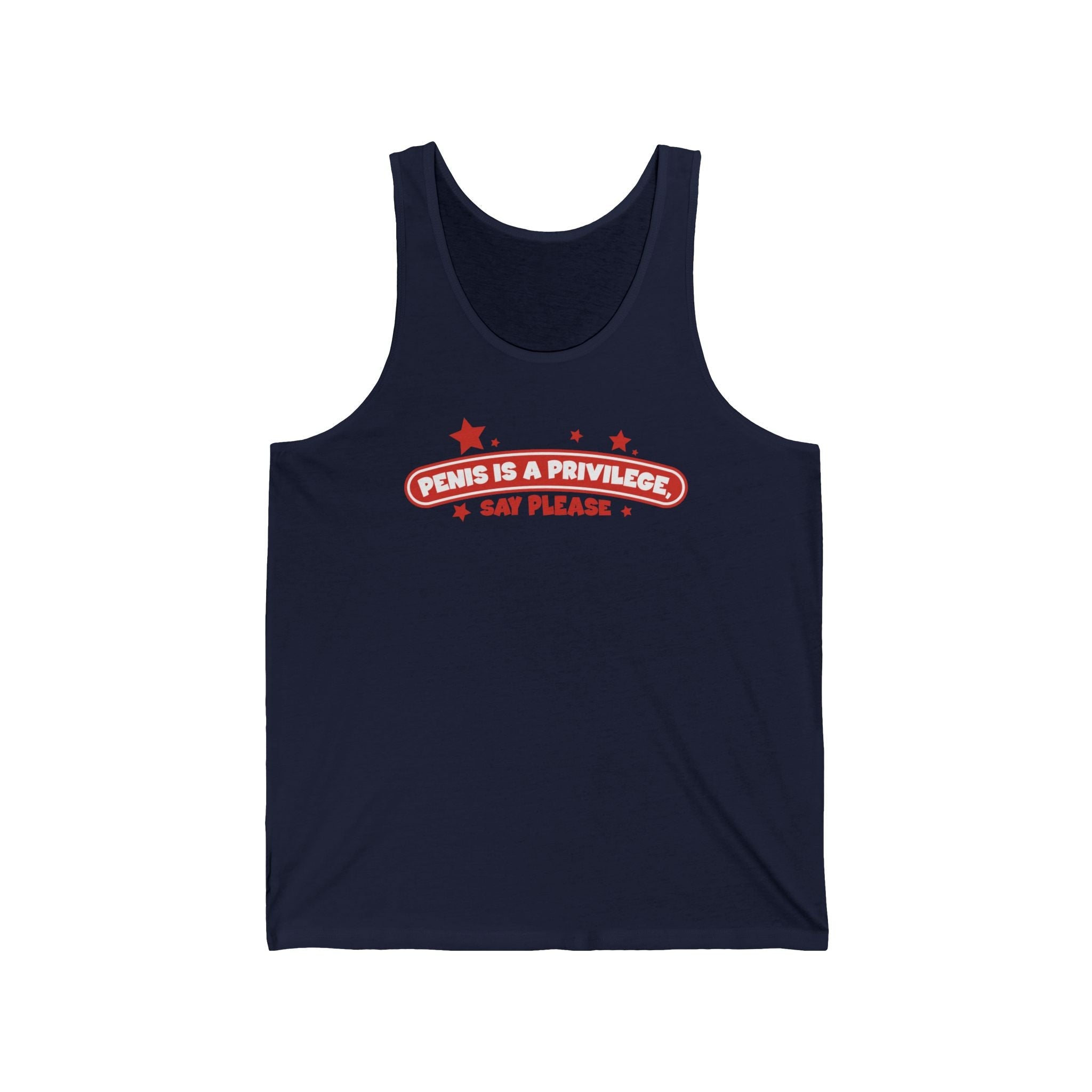 Penis Is A Privilege - Say Please  - Unisex Tank