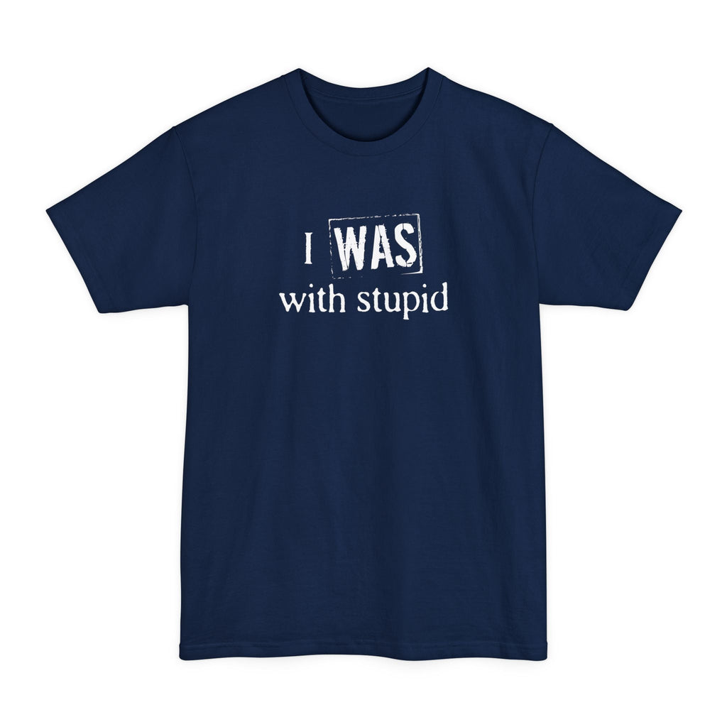 I Was With Stupid - Men's Tall T-Shirt