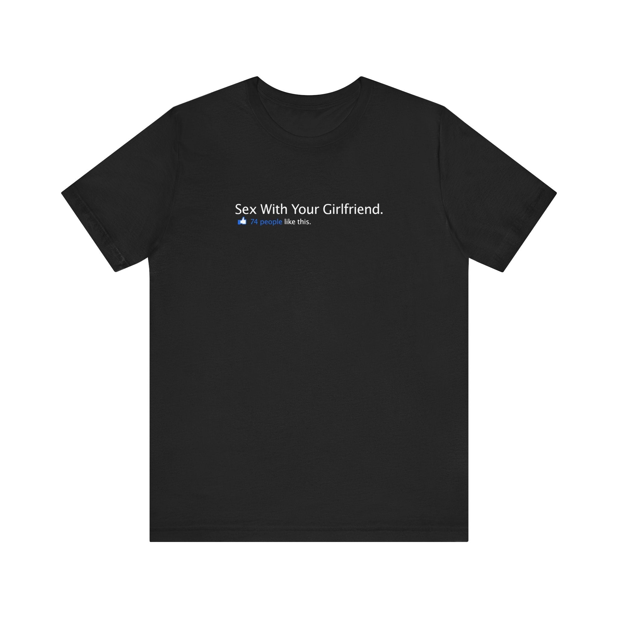 Sex With Your Girlfriend. 74  People Like This. - Men's T-Shirt