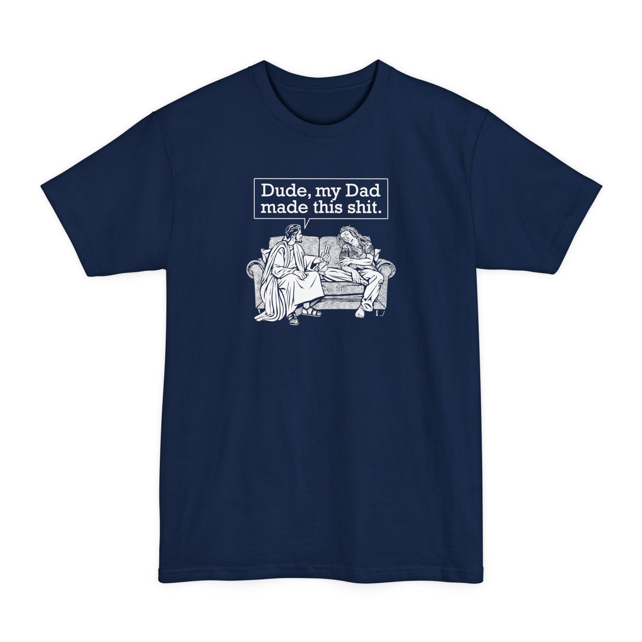 Dude My Dad Made This Shit - Men's Tall T-Shirt