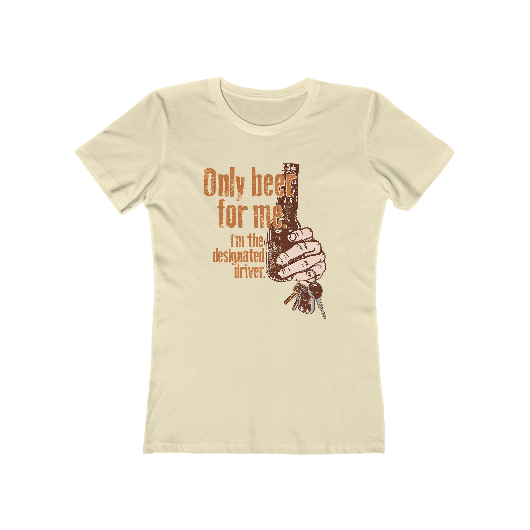 Only Beer For Me. I'm The Designated Driver. - Women’s T-Shirt