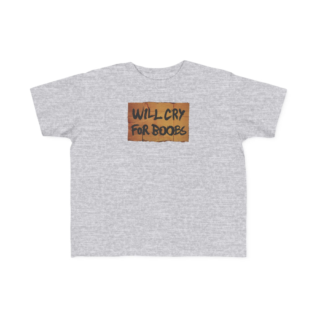 Will Cry For Boobs - Toddler T-Shirt