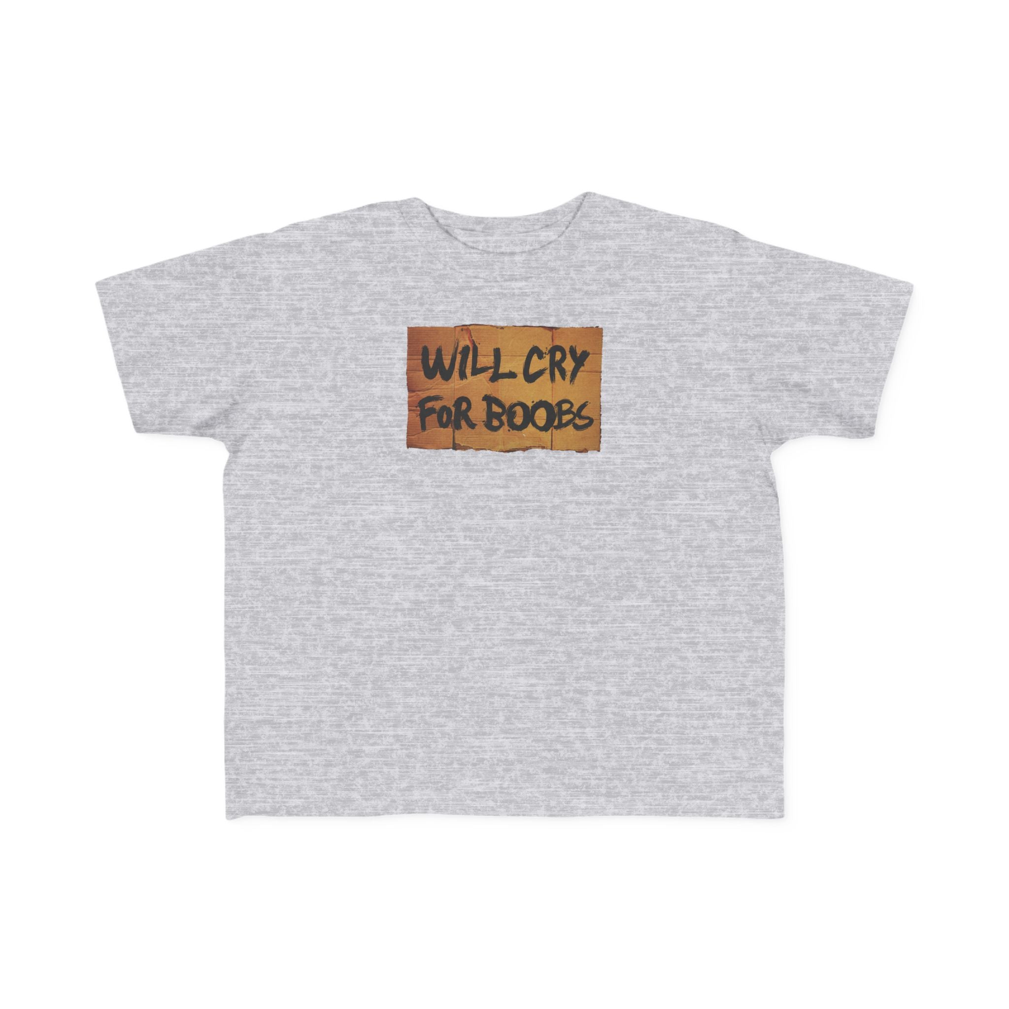 Will Cry For Boobs - Toddler T-Shirt