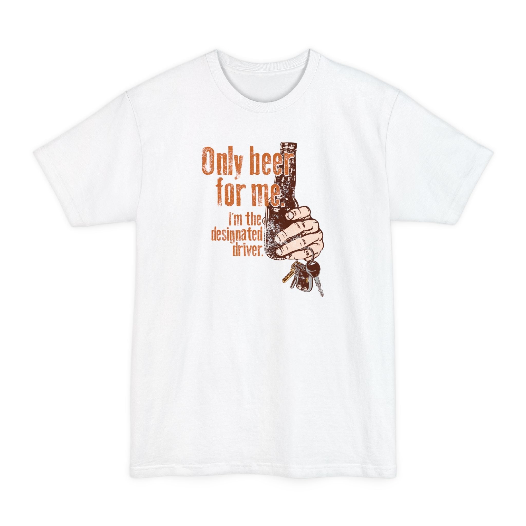 Only Beer For Me. I'm The Designated Driver. - Men's Tall T-Shirt