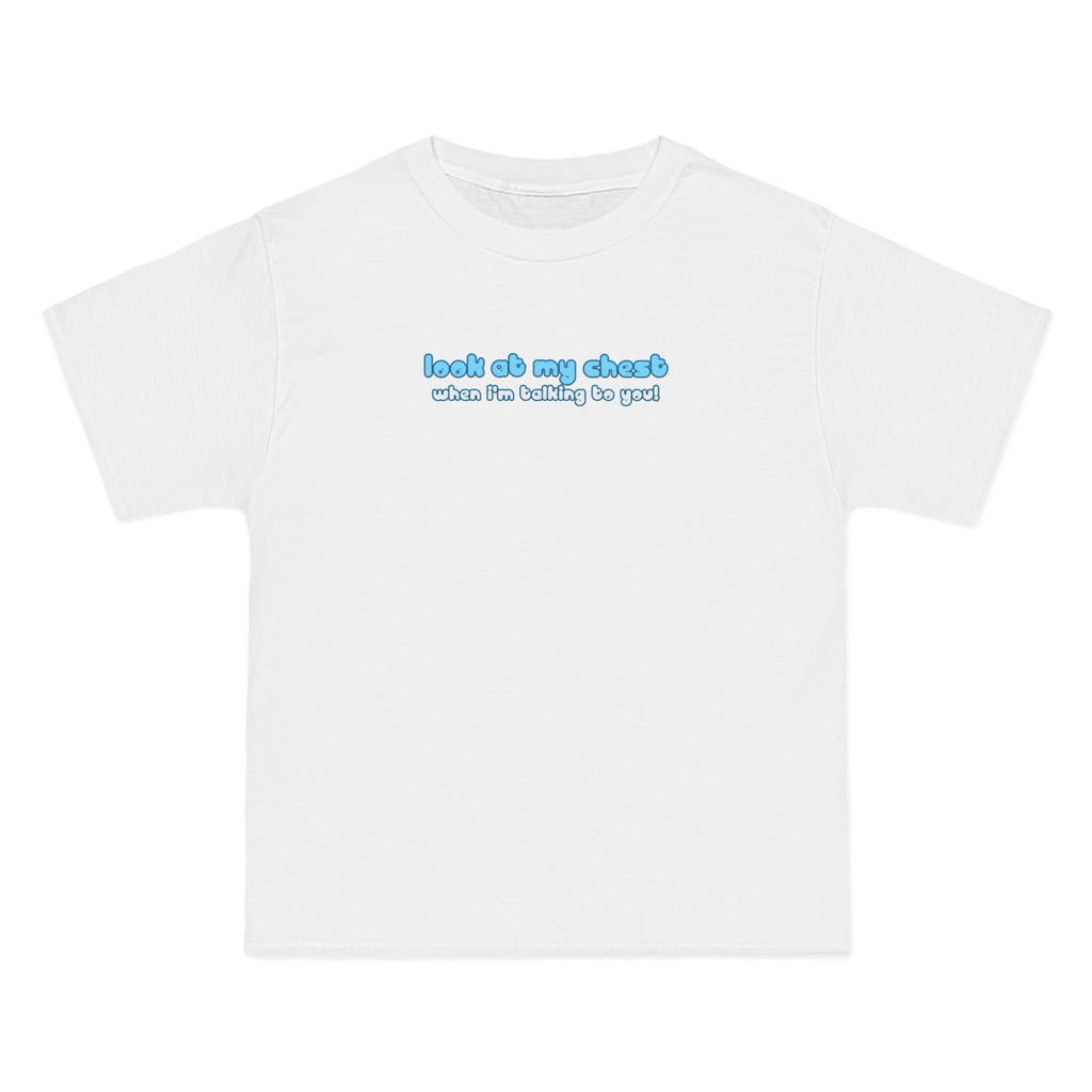 Look At My Chest When You're Talking To Me - Men's Heavyweight T-Shirt