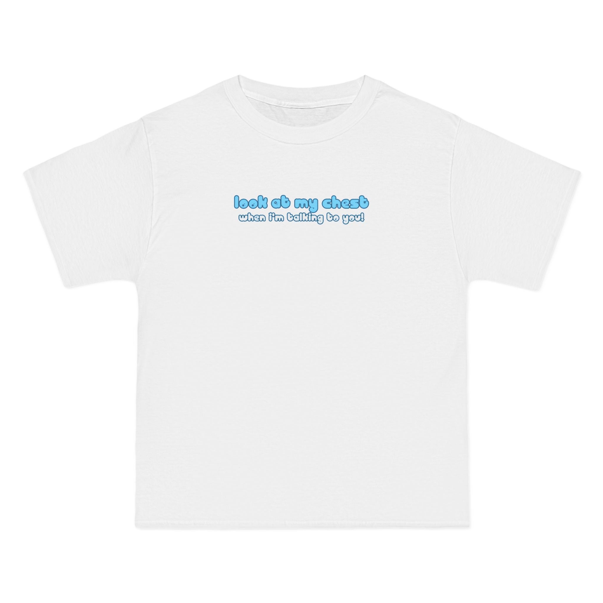 Look At My Chest When You're Talking To Me - Men's Heavyweight T-Shirt
