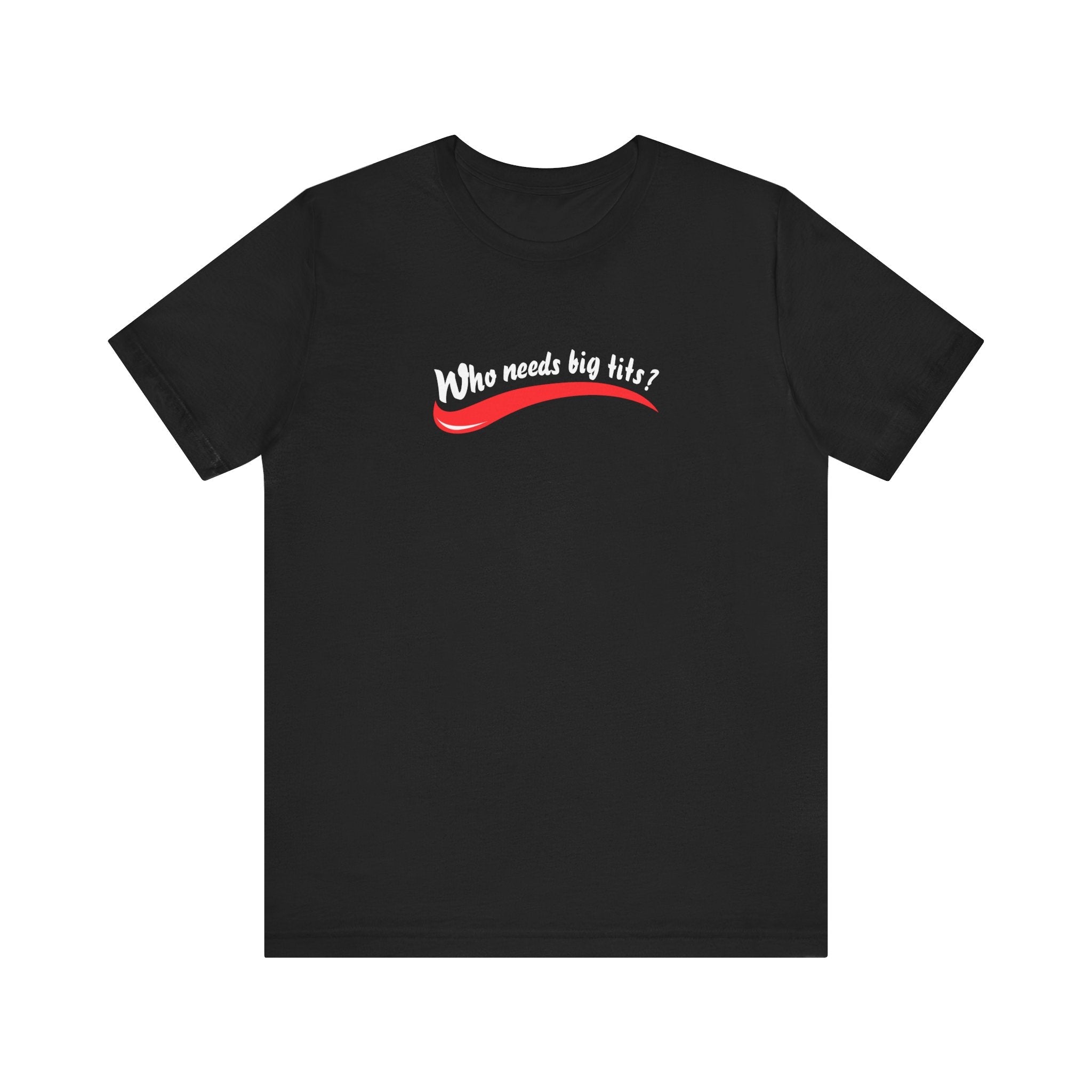 Who Needs Big Tits When You Have An Ass Like This? - Men's T-Shirt