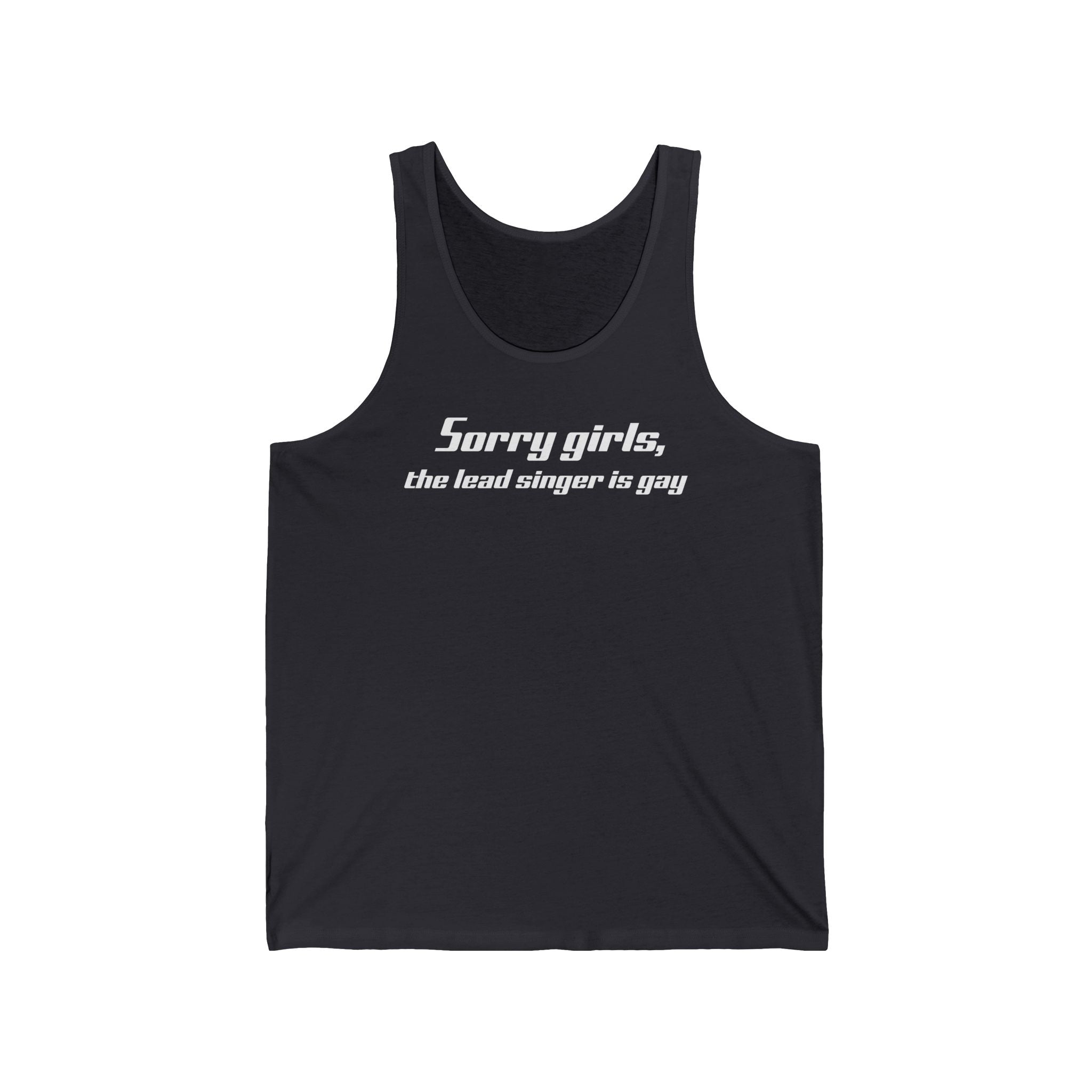 Sorry Girls - The Lead Singer Is Gay - Unisex Tank