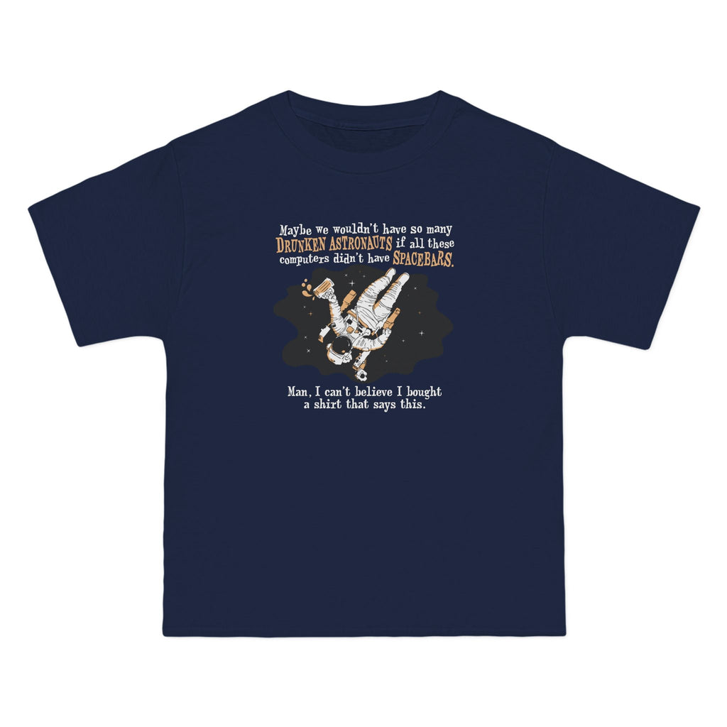 Maybe We Wouldn'T Have So Many Drunken Astronauts If All These Computers Didn't Have Spacebars - Men's Heavyweight T-Shirt