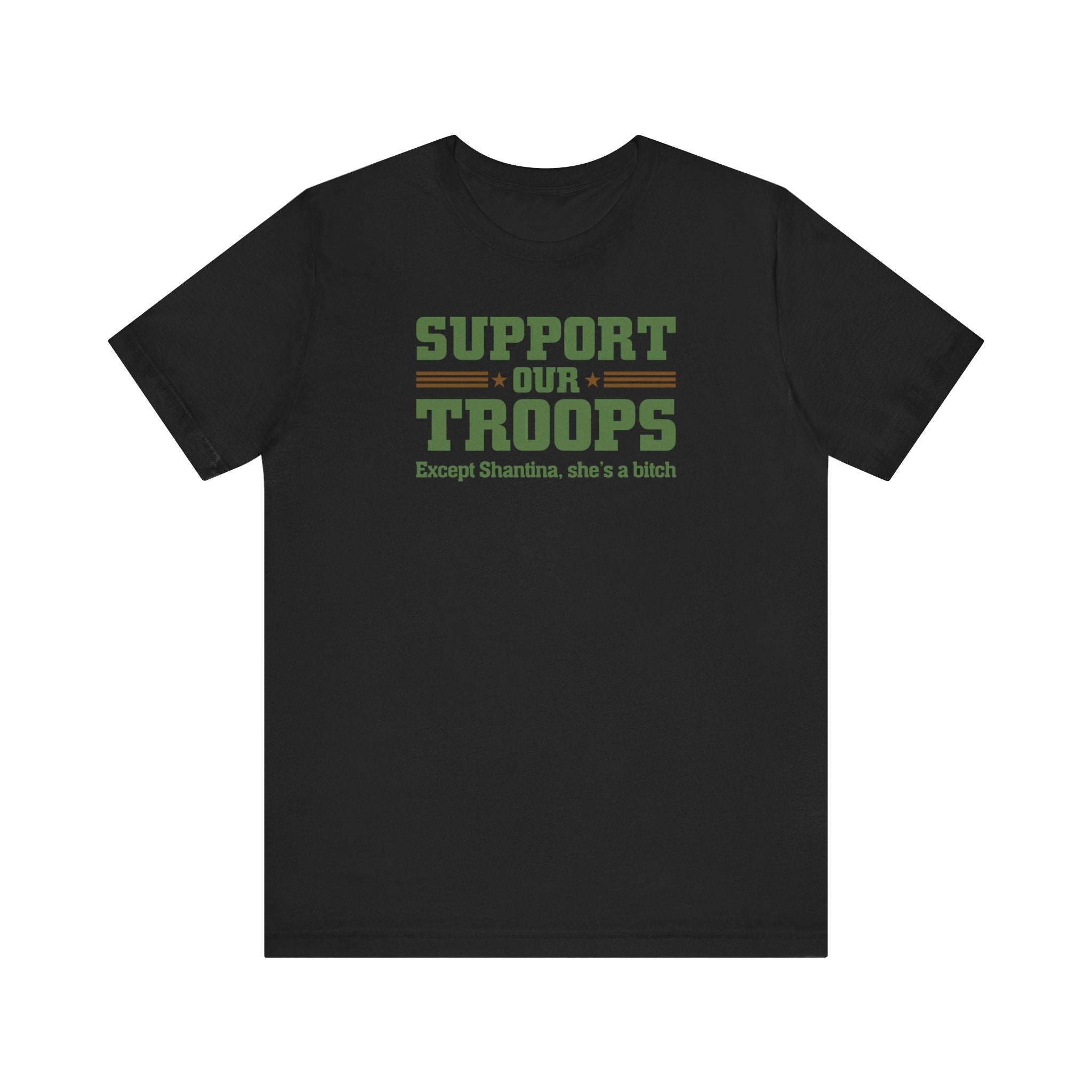 Support Our Troops Except (Female Name) She's A Bitch - Men's T-Shirt