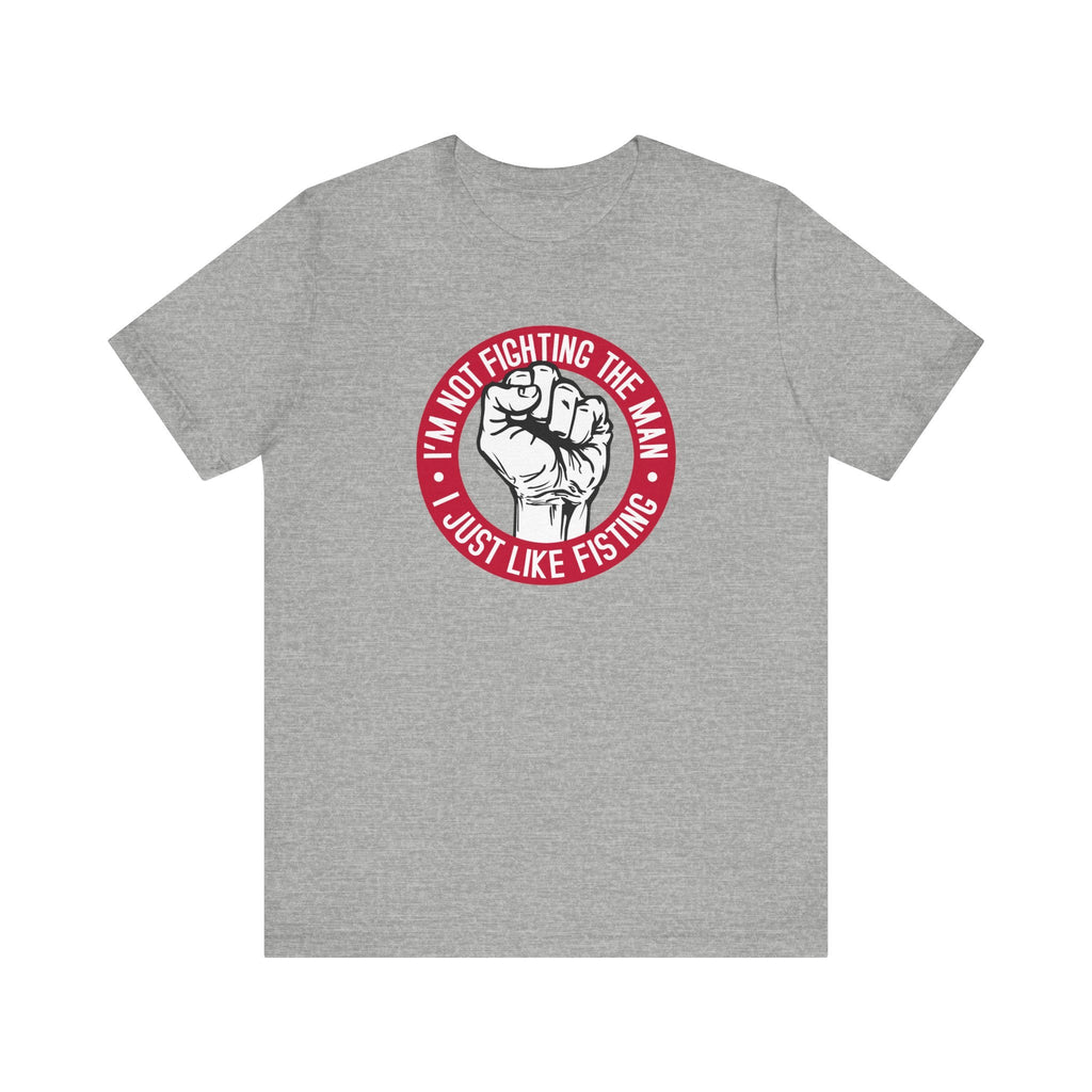 I'm Not Fighting The Man - I Just Like Fisting - Men's T-Shirt