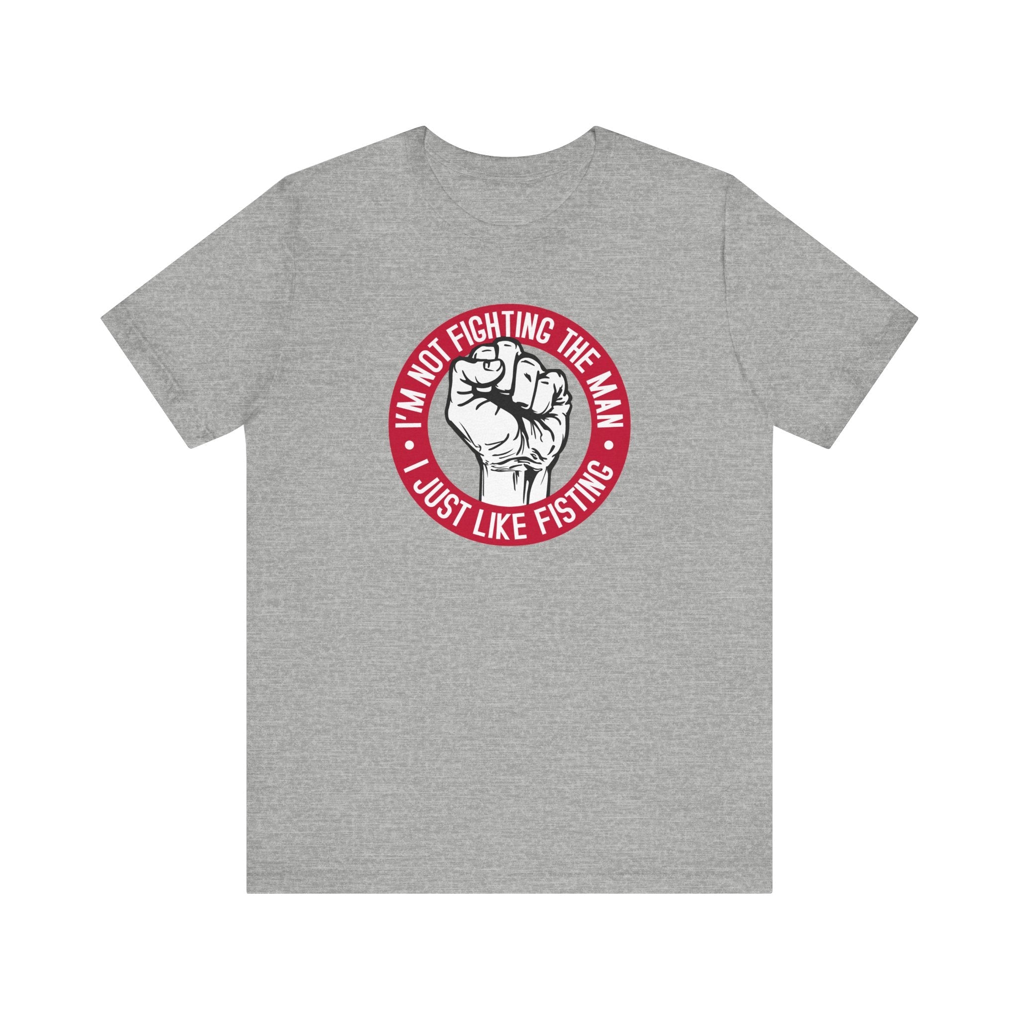 I'm Not Fighting The Man - I Just Like Fisting - Men's T-Shirt