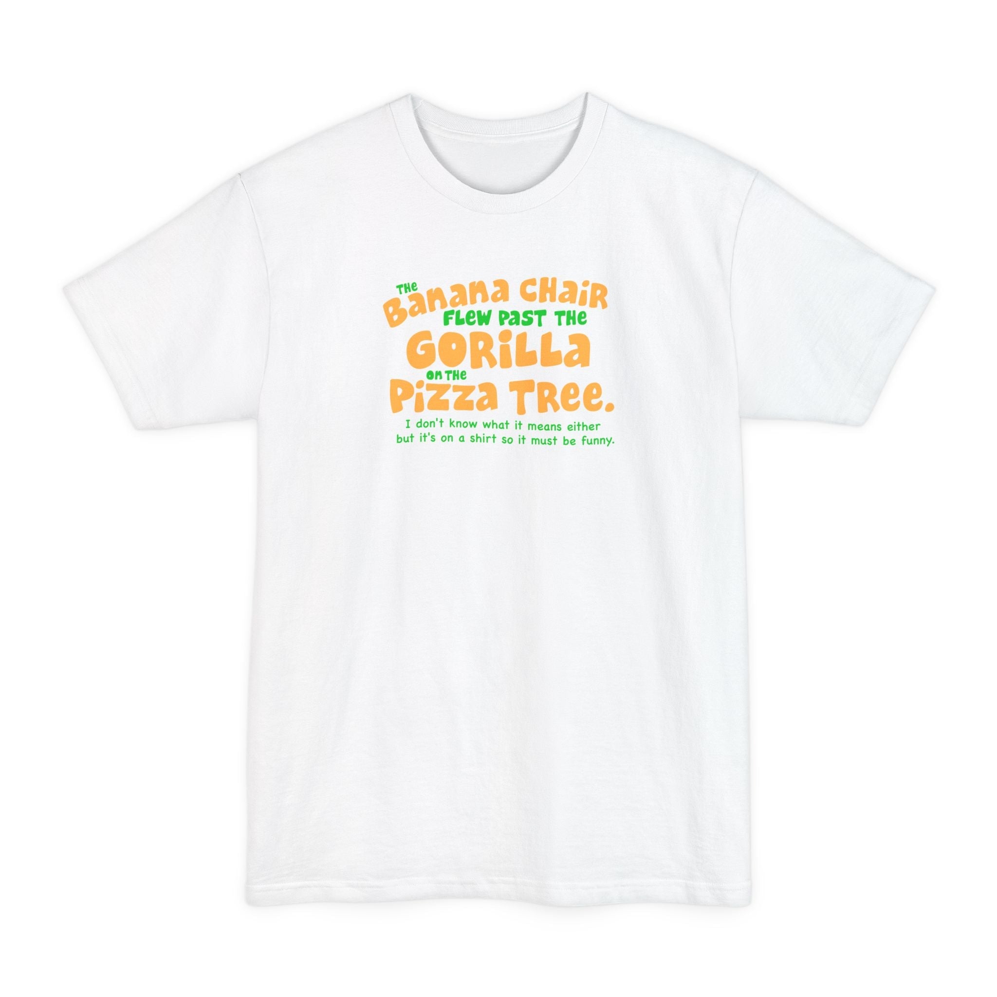 The Banana Chair Flew Past The Gorilla On The Pizza Tree - Men's Tall T-Shirt