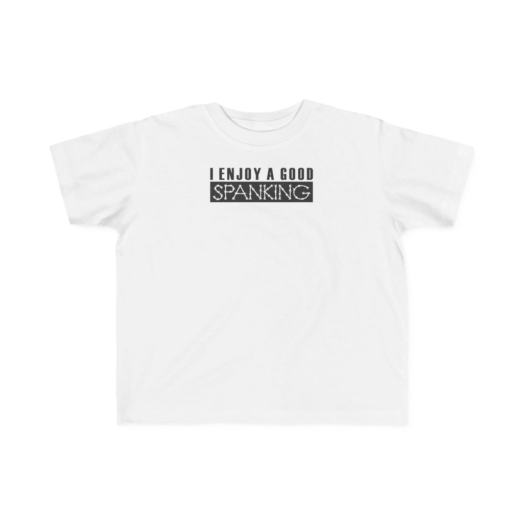 I Enjoy A Good Spanking - Toddler  T-Shirt
