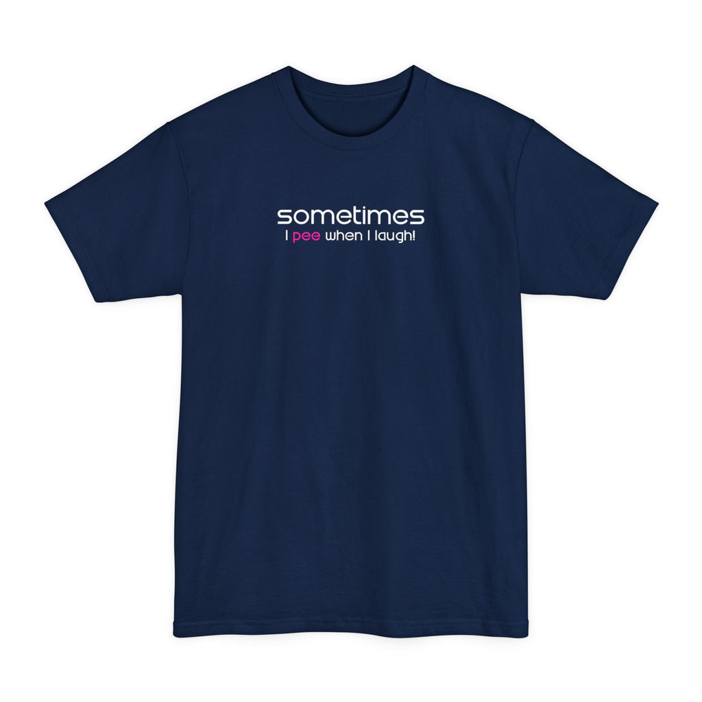 Sometimes I Pee When I Laugh - Men's Tall T-Shirt