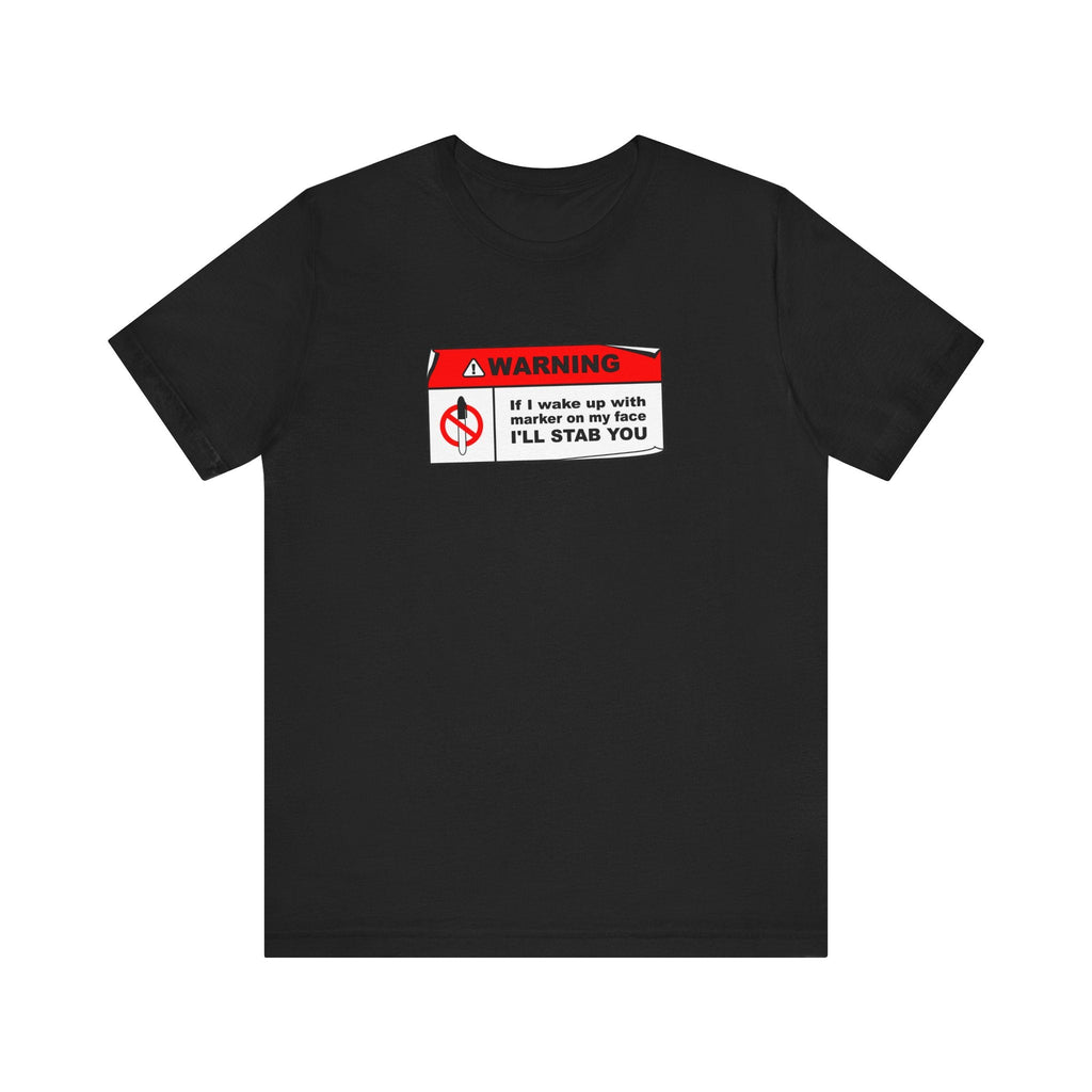 Warning - If I Wake Up With Marker On My Face I'll Stab You - Men's T-Shirt