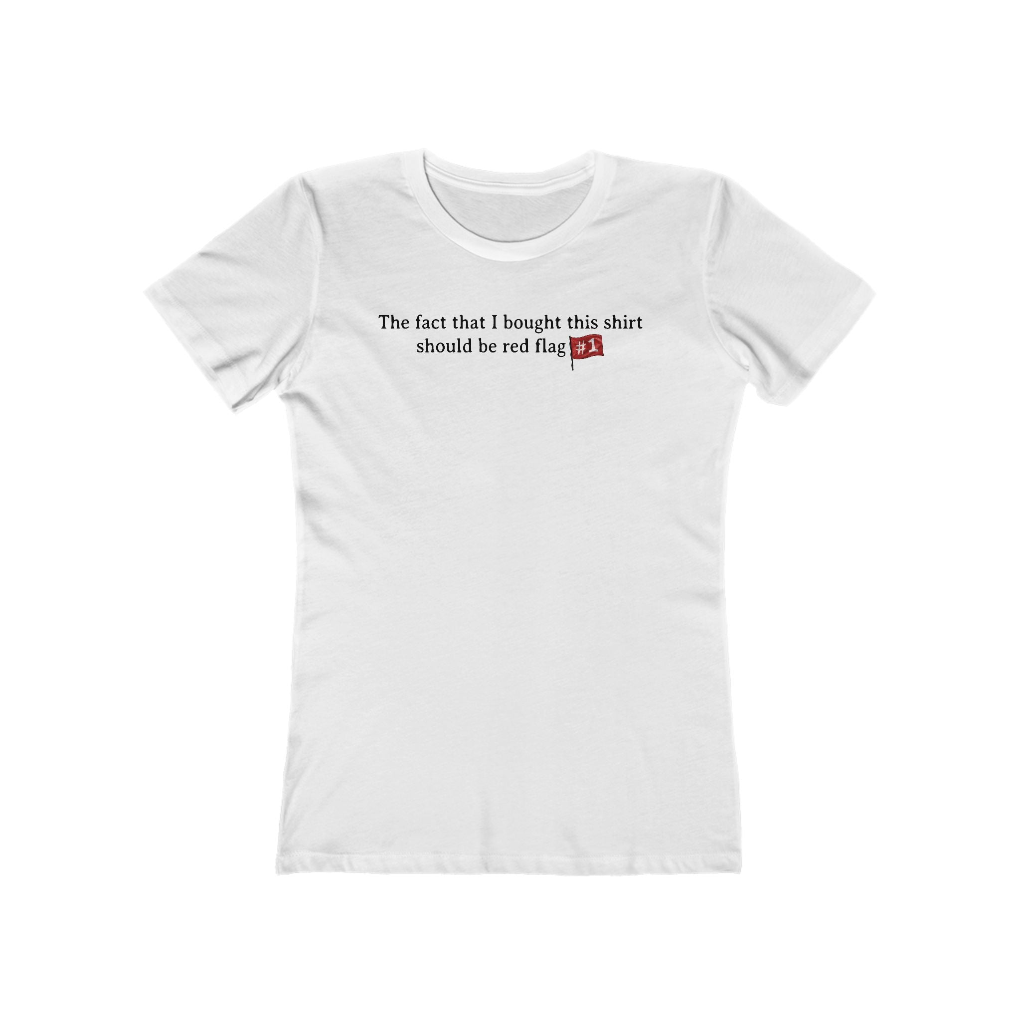 The Fact That I Bought This Shirt Should Be Red Flag #1 - Women’s T-Shirt