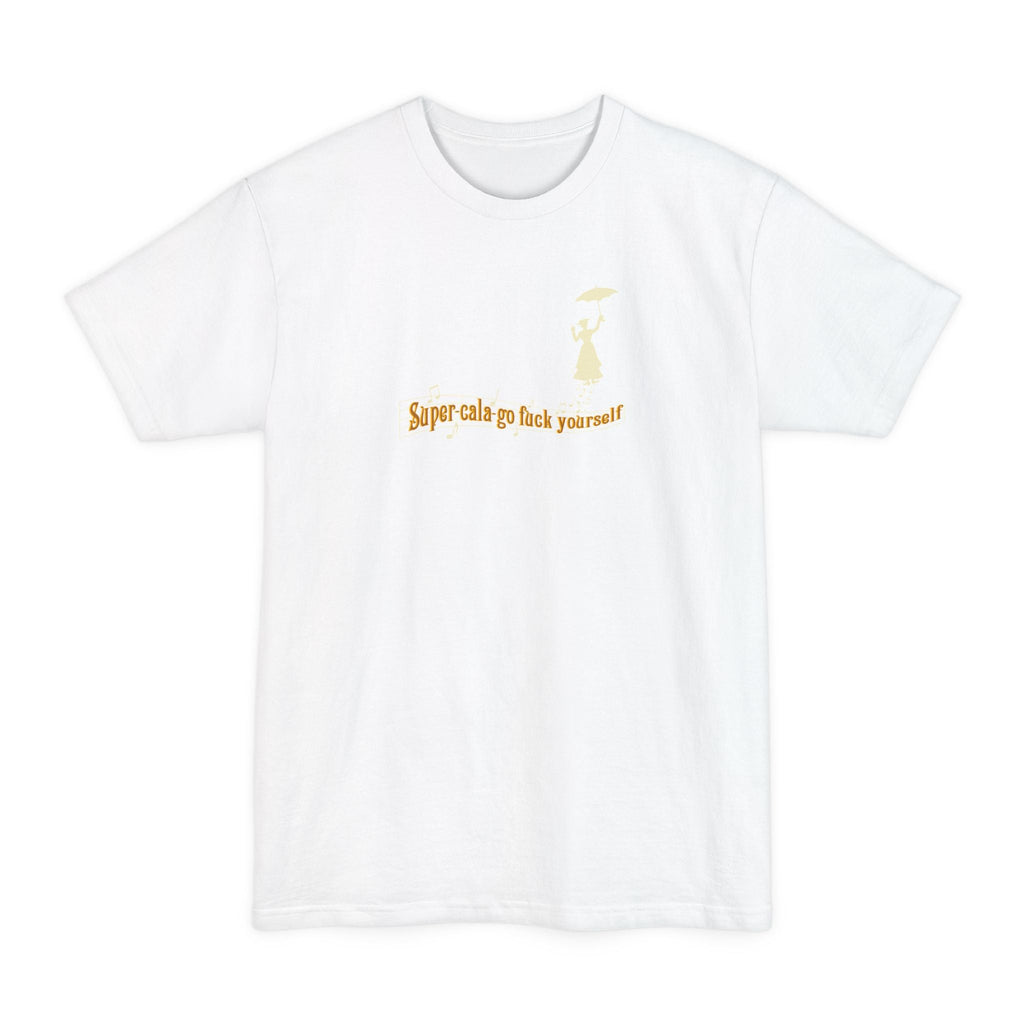 Super-Cala-Go Fuck Yourself - Men's Tall T-Shirt