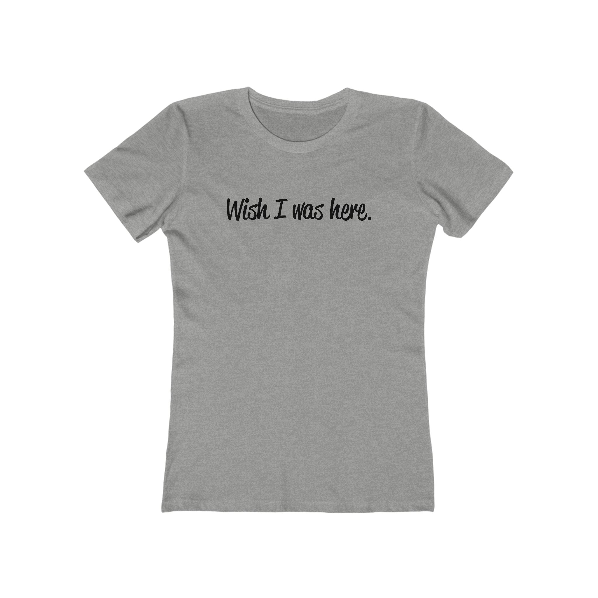 Wish I Was Here. - Women’s T-Shirt