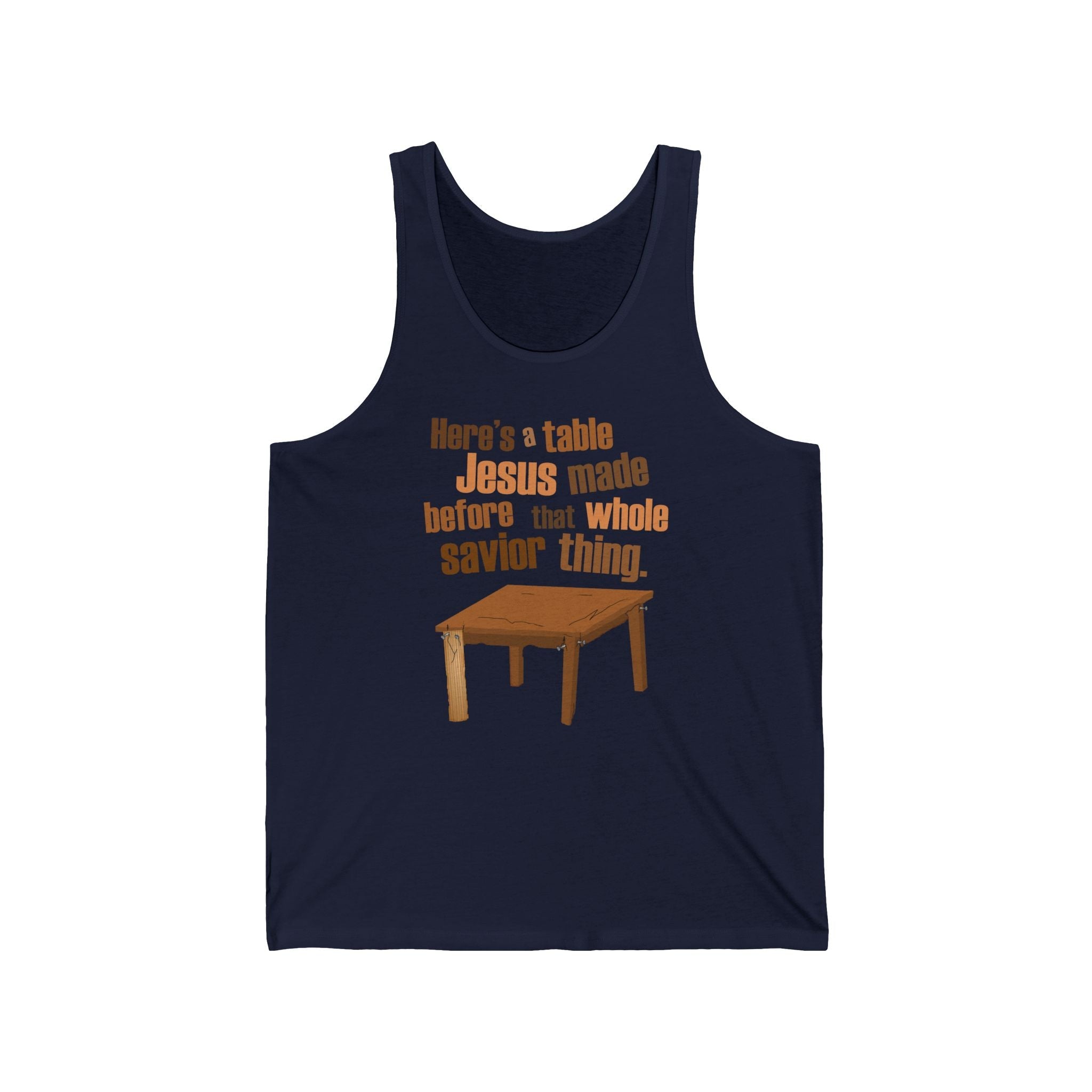 Here's A Table Jesus Made Before That Whole Savior  - Unisex Tank