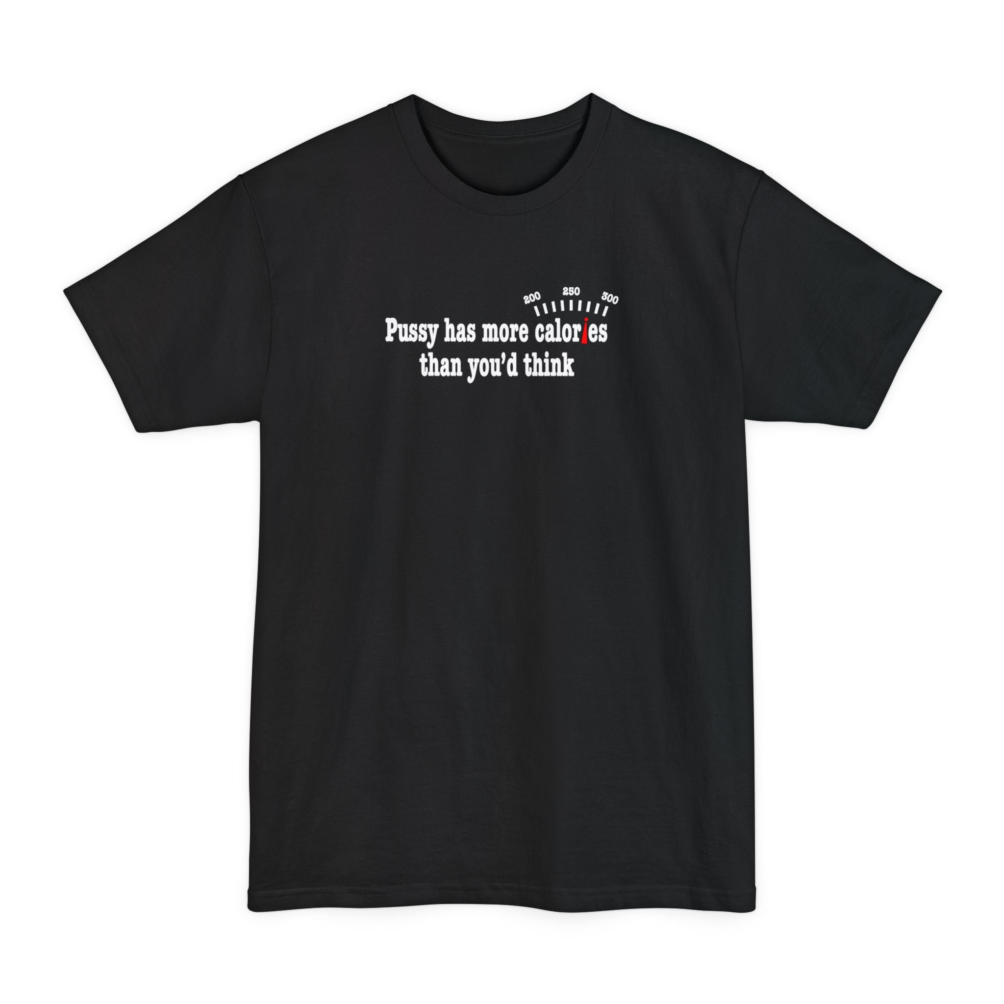Pussy Has More Calories Than You Think - Men's Tall T-Shirt