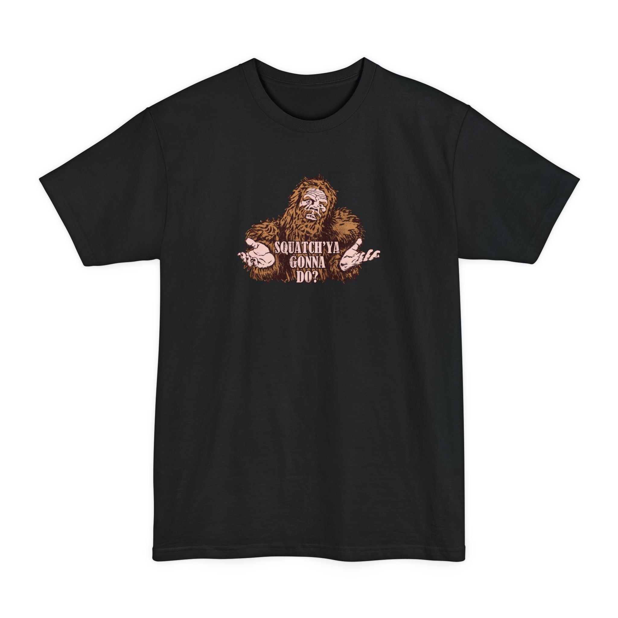 Squatch'Ya Gonna Do? - Men's Tall T-Shirt