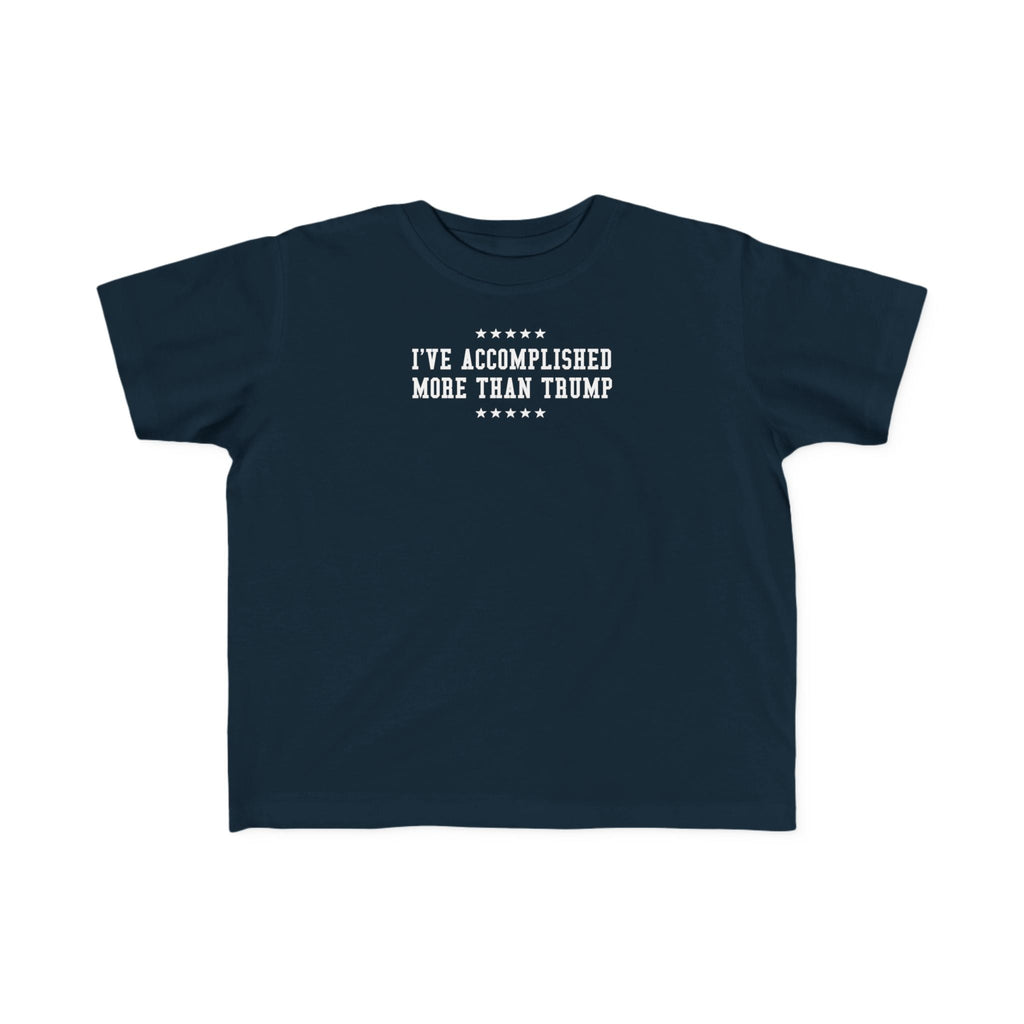 I've Accomplished More Than Trump - Toddler  T-Shirt