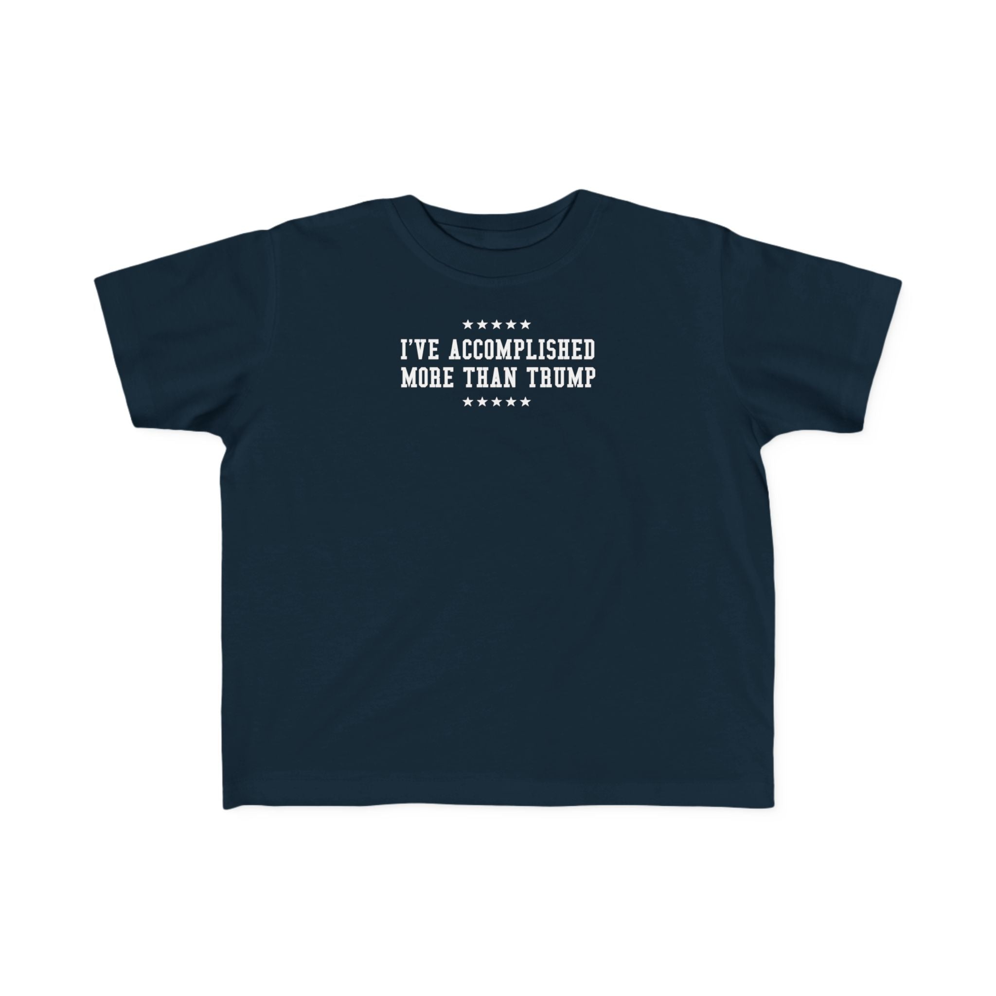 I've Accomplished More Than Trump - Toddler  T-Shirt