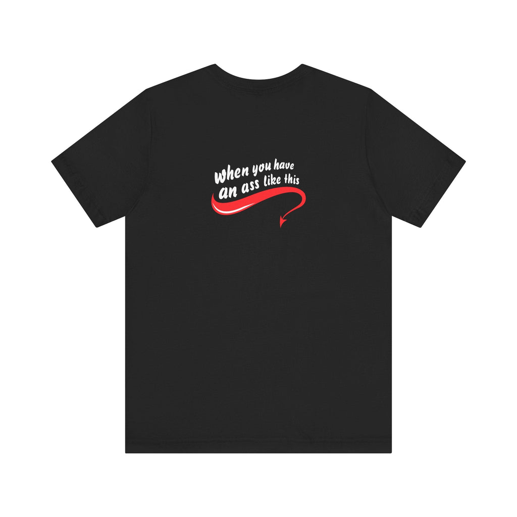 Who Needs Big Tits When You Have An Ass Like This? - Men's T-Shirt