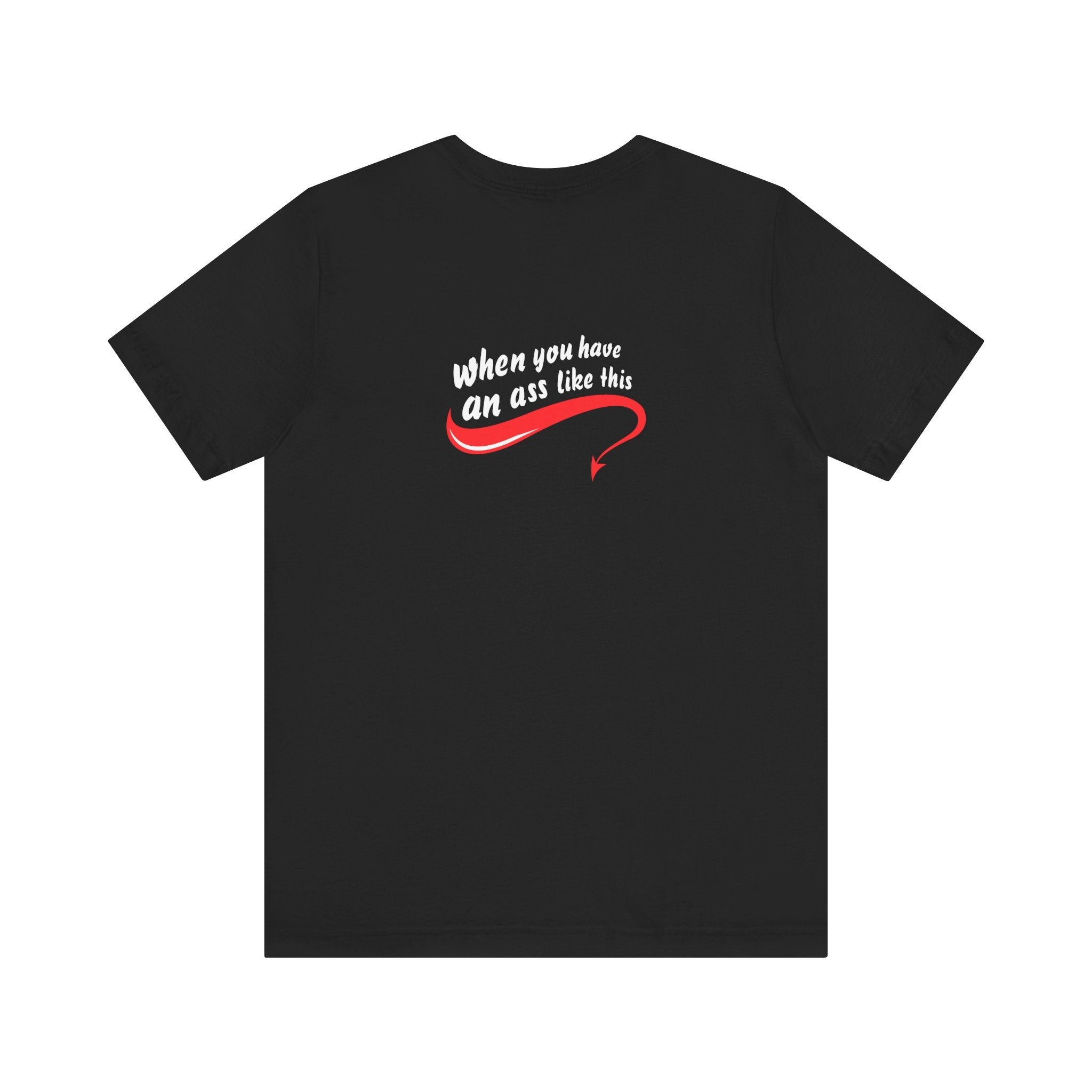 Who Needs Big Tits When You Have An Ass Like This? - Men's T-Shirt