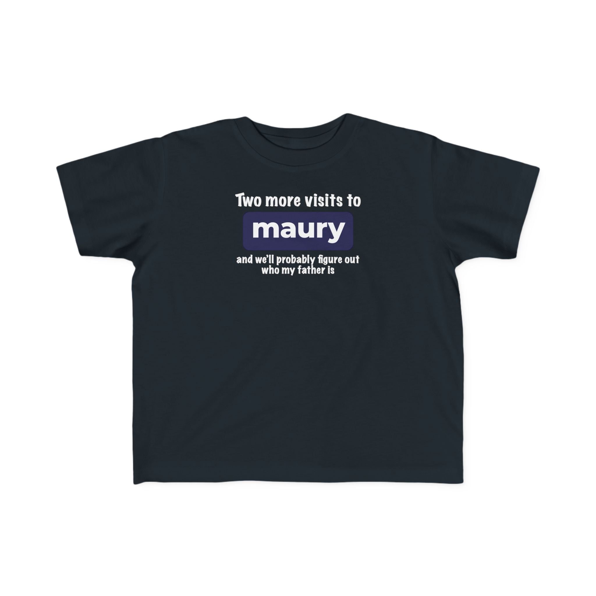 Two More Visits To Maury - Toddler T-Shirt
