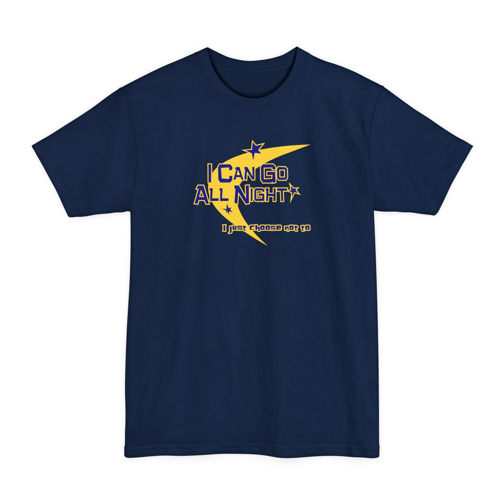 I Can Go All Night - I Just Choose Not To - Men's Tall T-Shirt
