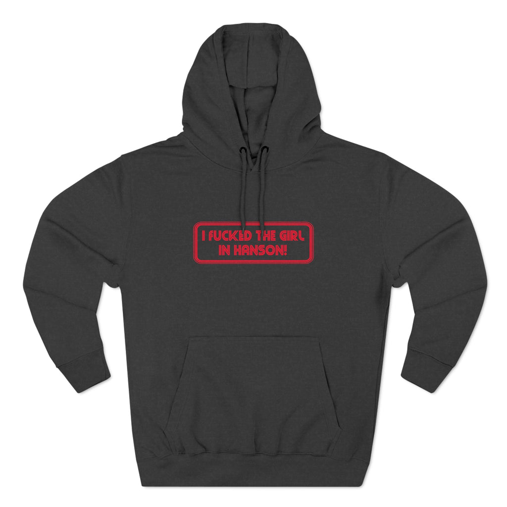 I Fucked The Girl In Hanson - Hoodie