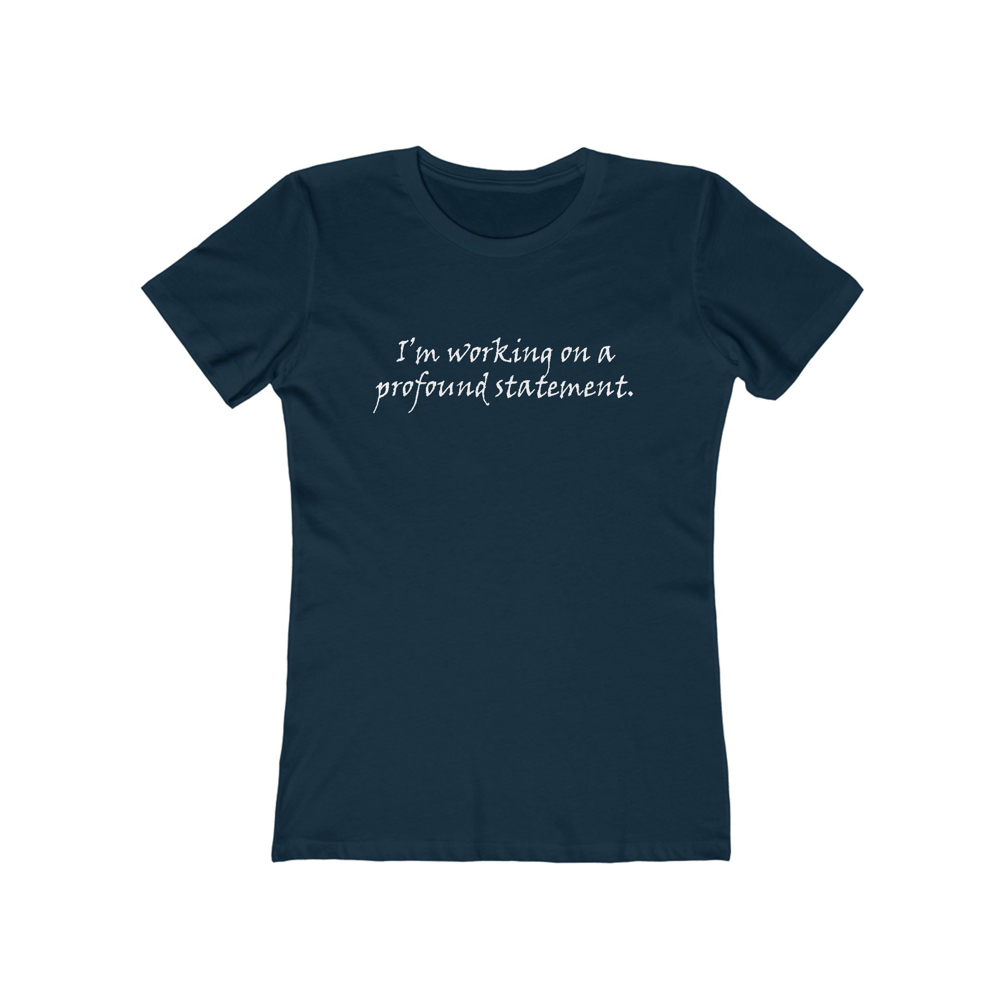 I'm Working On A Profound Statement. - Women’s T-Shirt