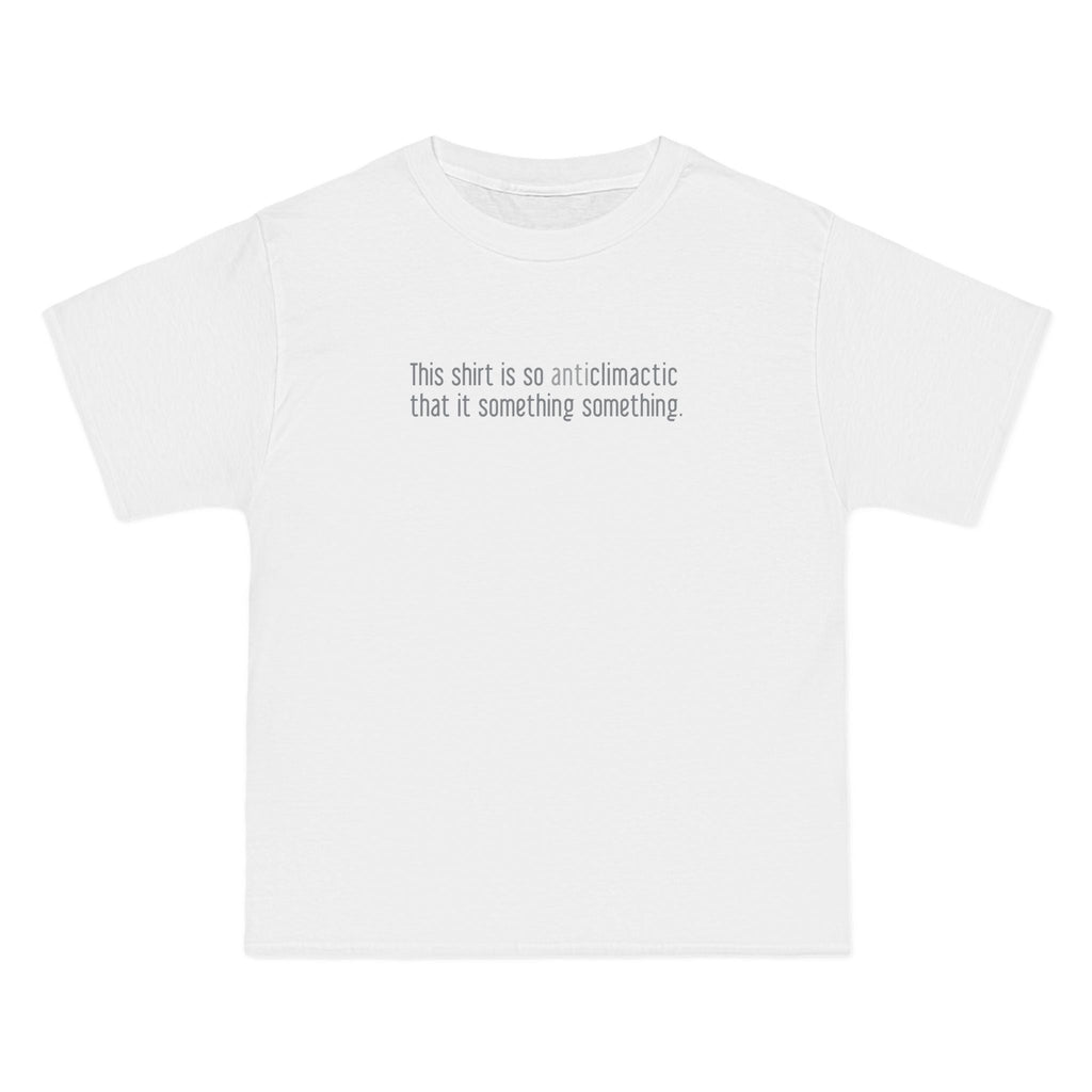 This Shirt Is So Anticlimactic That It Something Something. - Men's Heavyweight T-Shirt