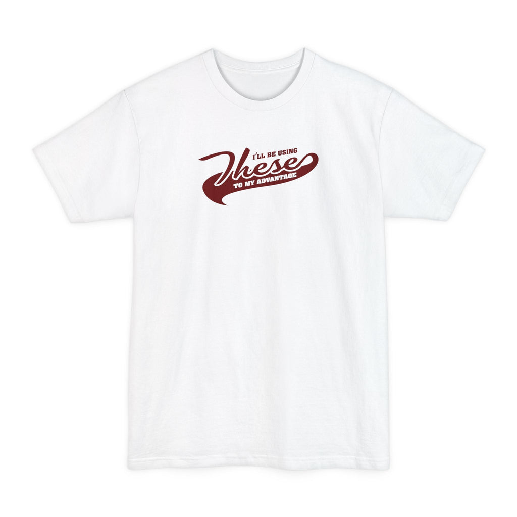I'll Be Using These To My Advantage - Men's Tall T-Shirt