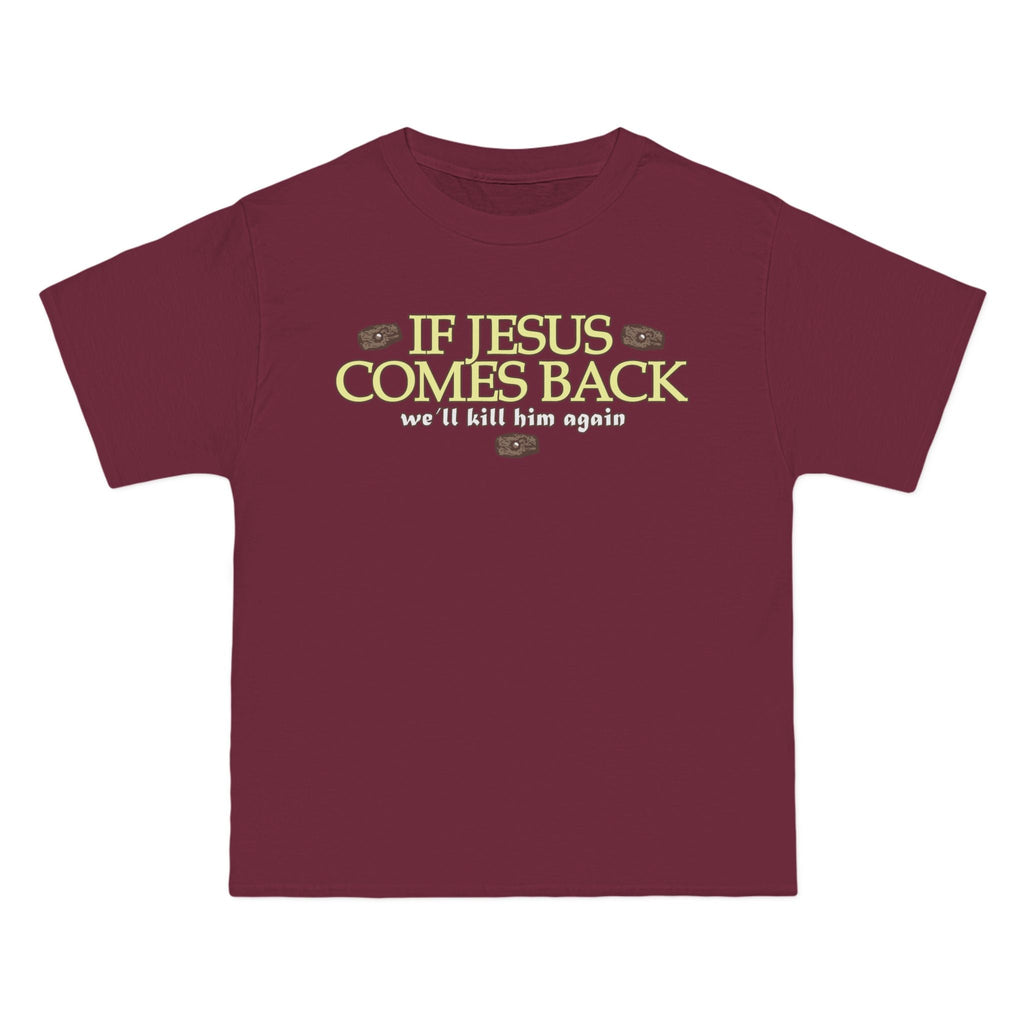 If Jesus Comes Back - We'll Kill Him Again - Men's Heavyweight T-Shirt