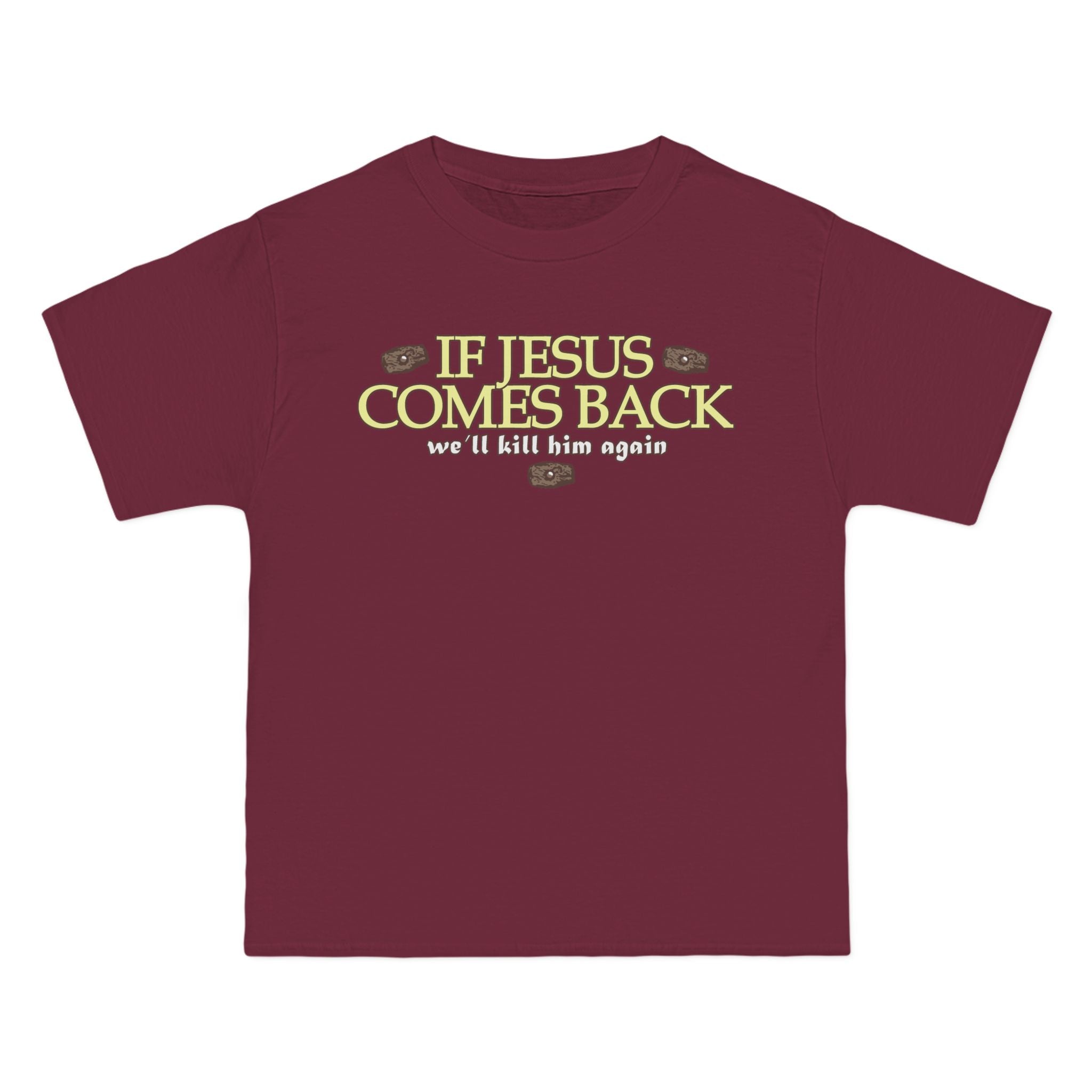 If Jesus Comes Back - We'll Kill Him Again - Men's Heavyweight T-Shirt