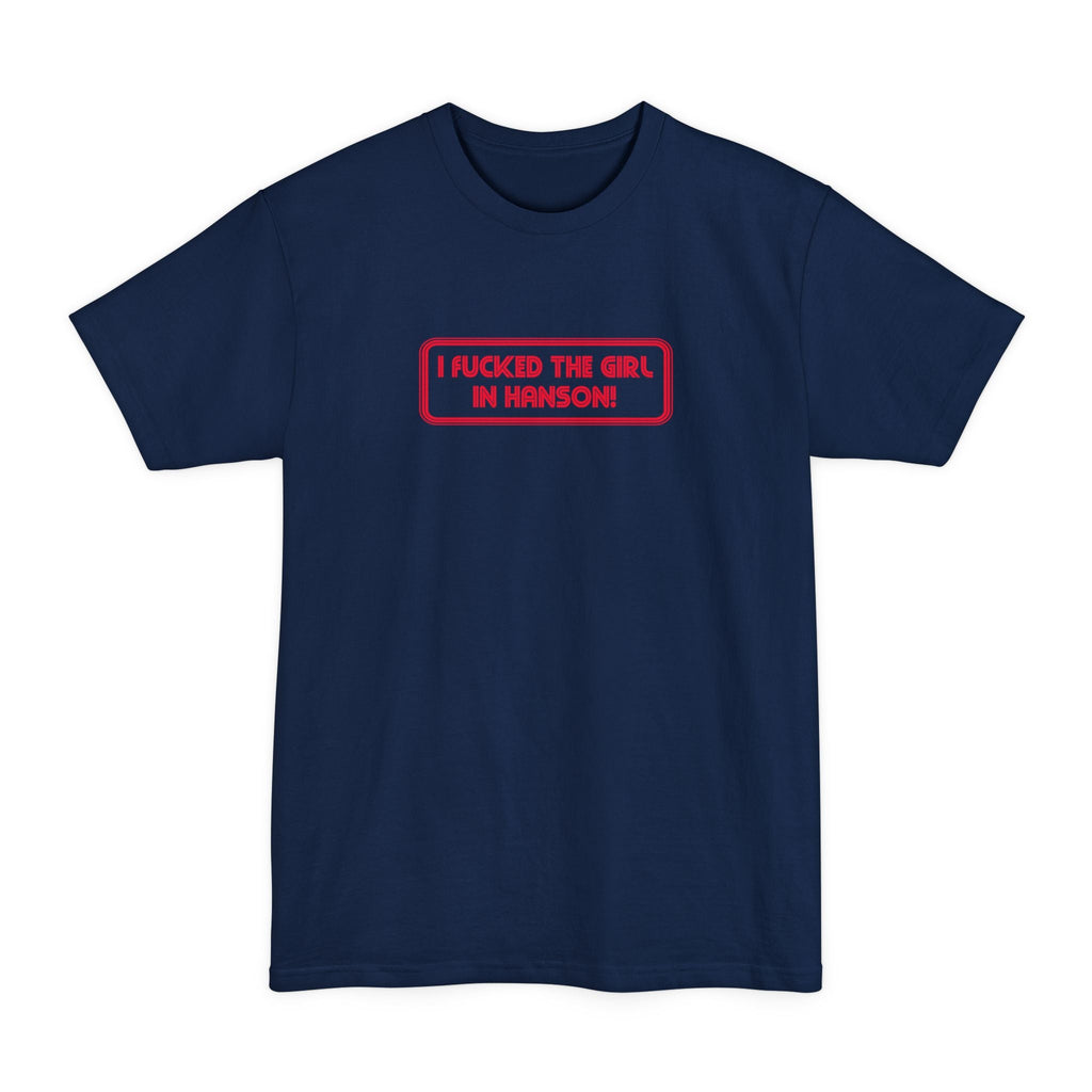 I Fucked The Girl In Hanson - Men's Tall T-Shirt
