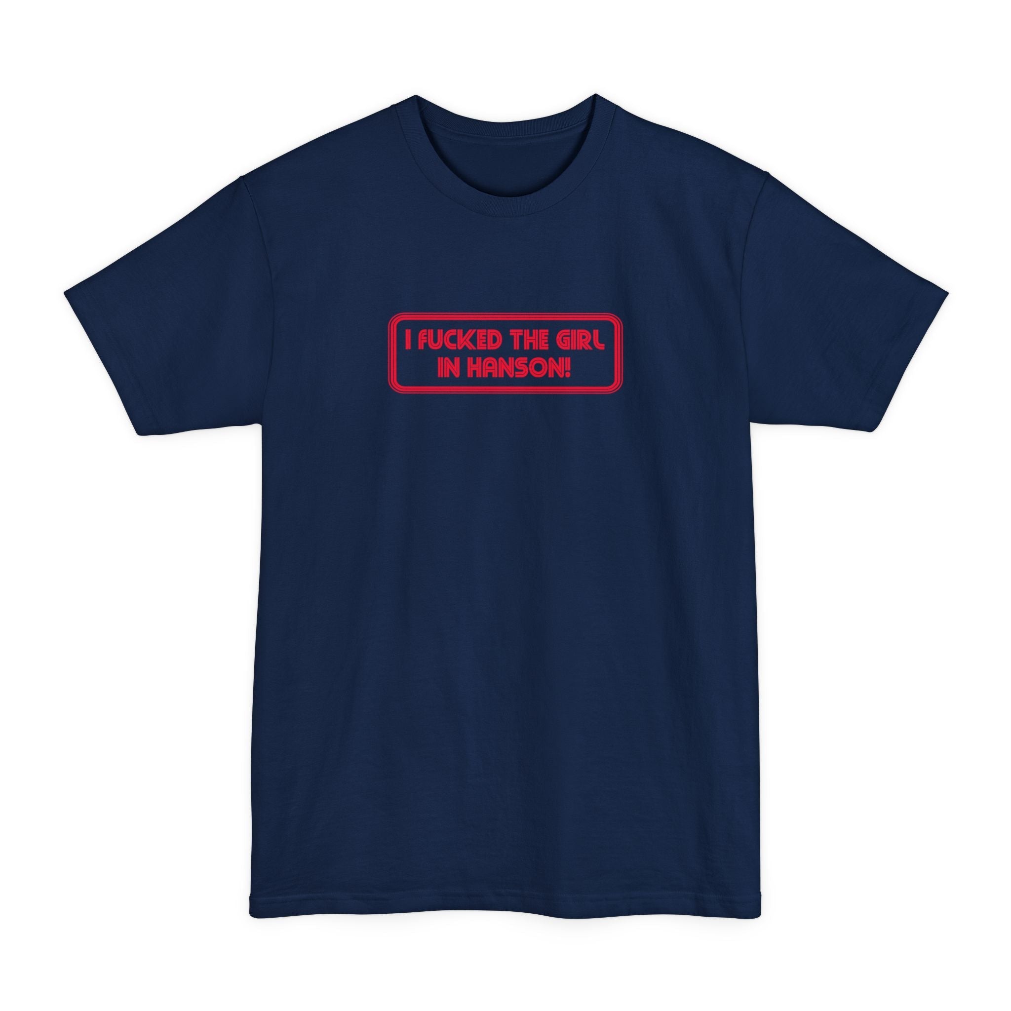 I Fucked The Girl In Hanson - Men's Tall T-Shirt