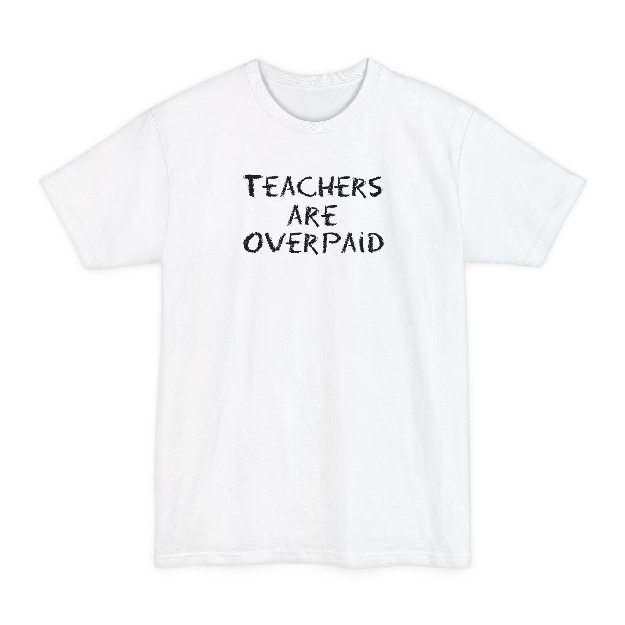 Teachers Are Overpaid - Men's Tall T-Shirt