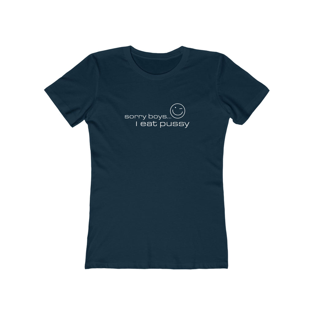 Sorry Boys - I Eat Pussy  - Women’s T-Shirt